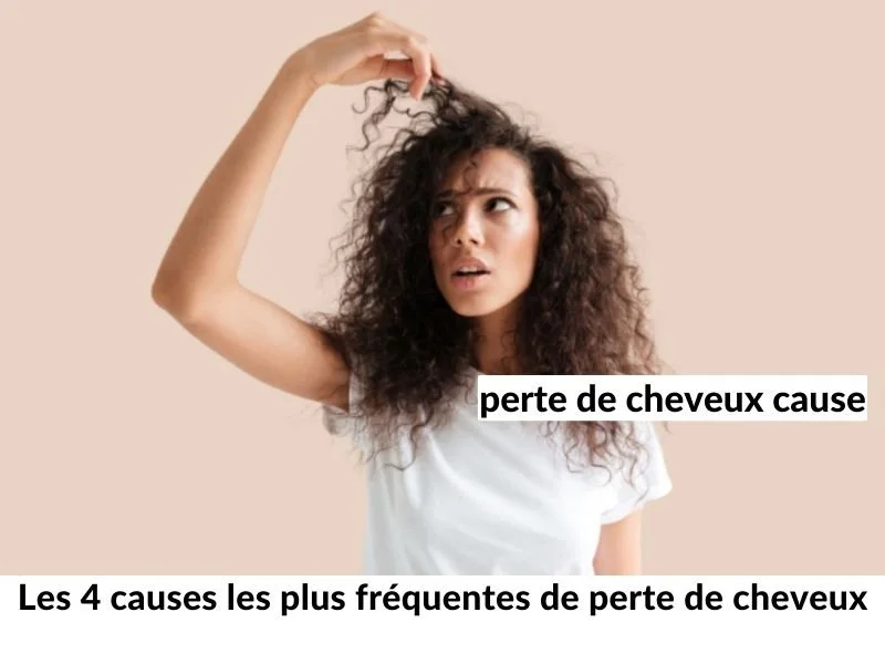 Les 4 causes les plus fréquentes de perte de cheveux