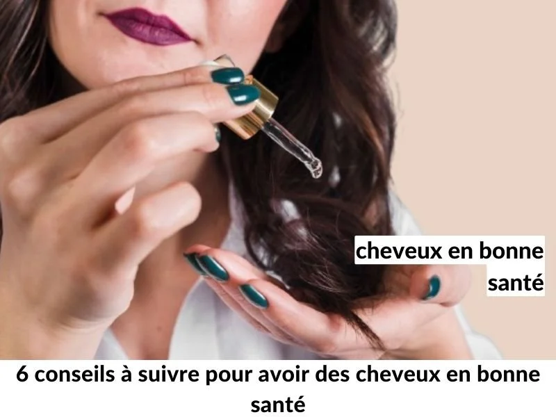 6 conseils à suivre pour avoir des cheveux en bonne santé