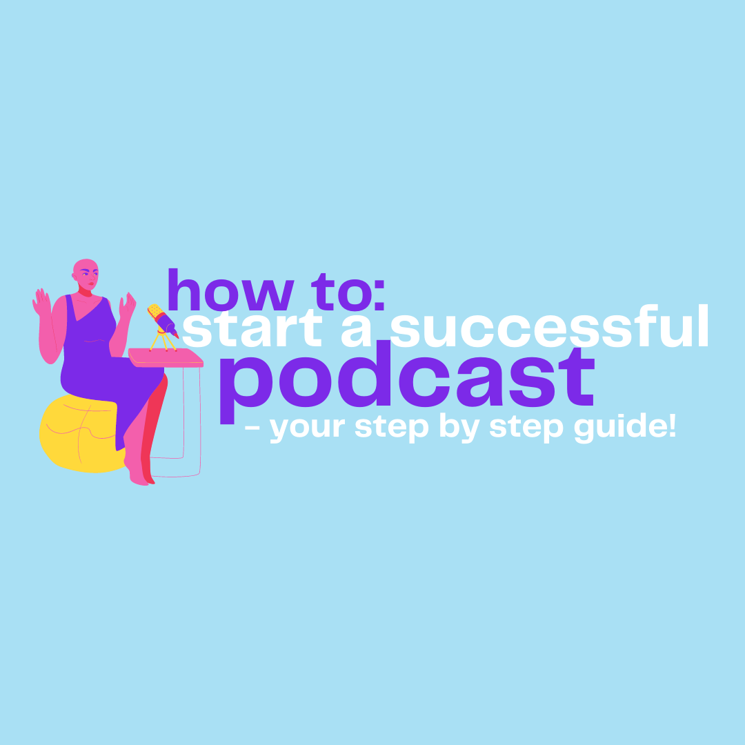 How to start a successful podcast - your step by step guide!