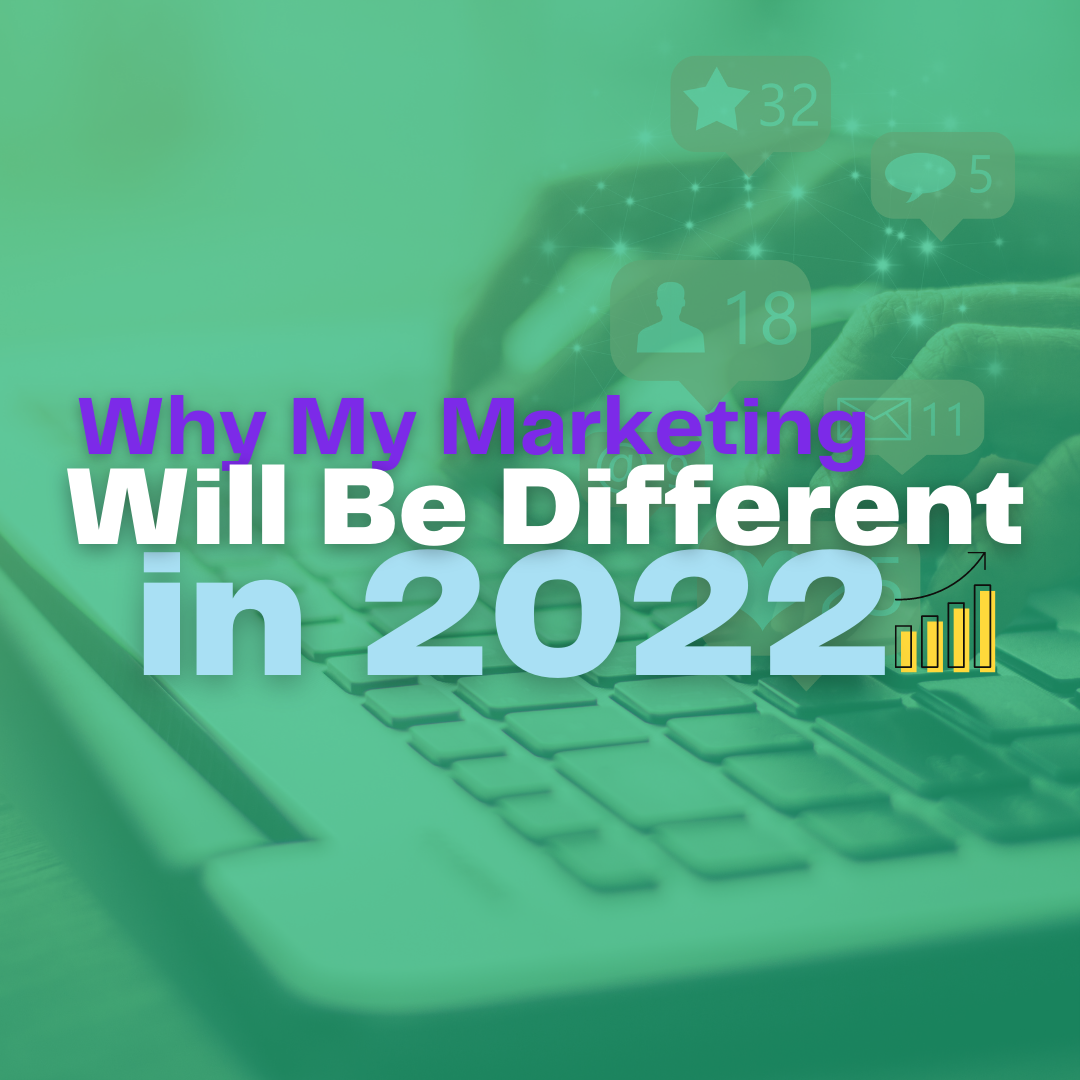 Why My Marketing Will Be Different in 2022
