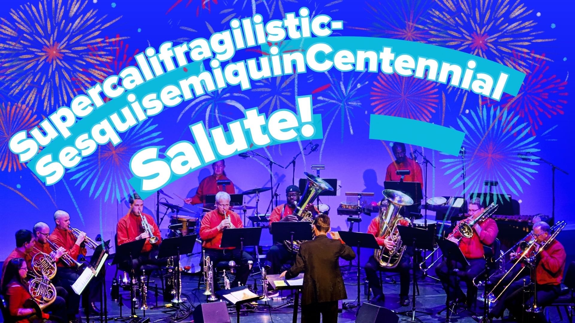 Supercalifragilistic-SesquisemiquinCentennial Salute!