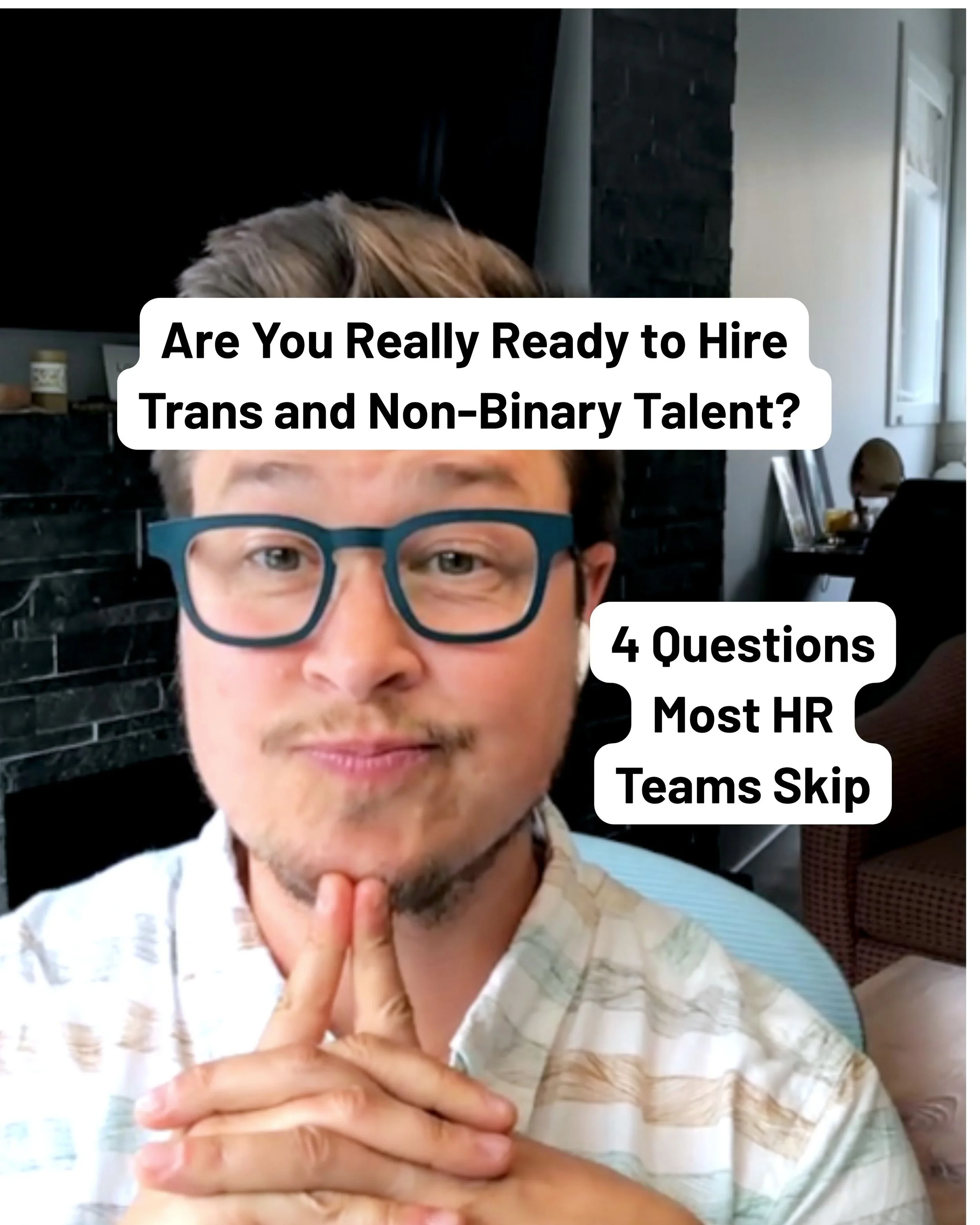 Are You Really Ready to Hire Trans and Non-Binary Talent?  4 Questions Most HR Teams Skip