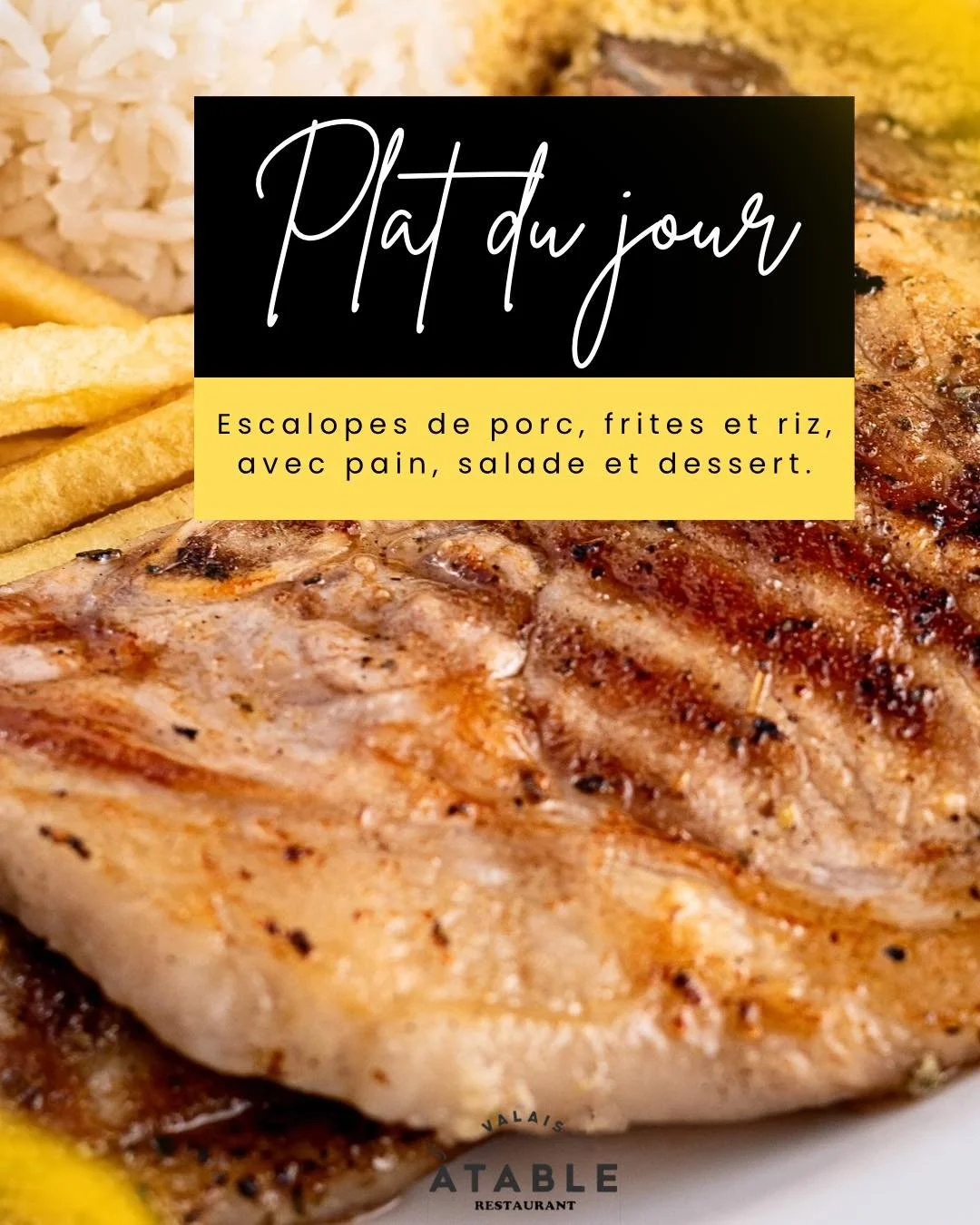 Plat du jour &ndash; Mardi

Escalopes de porc, frites et riz, accompagn&eacute;s de pain, salade et dessert.

Une assiette g&eacute;n&eacute;reuse, maison et pleine de saveurs pour bien commencer la semaine.

Venez savourer un moment gourmand au c&oe