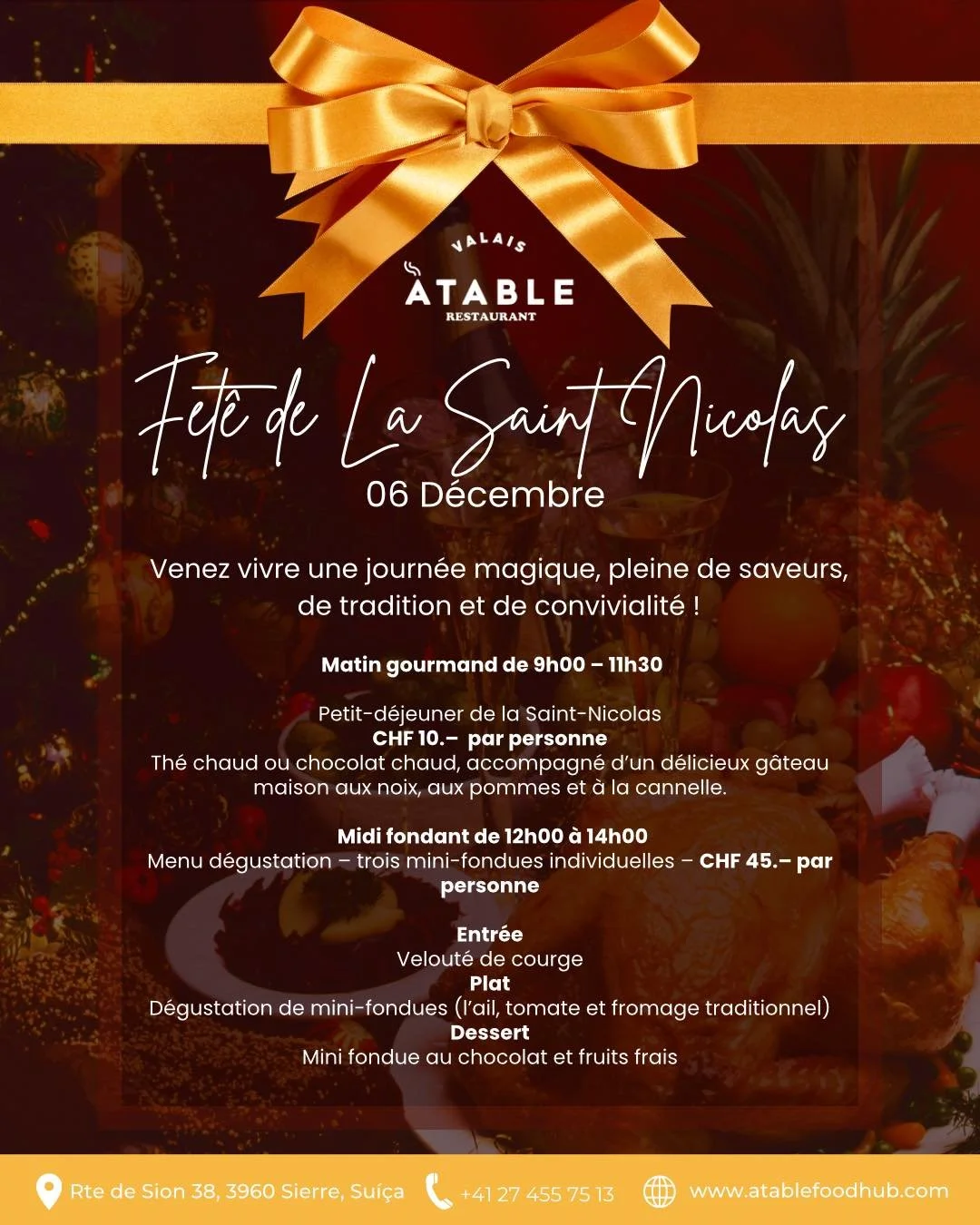 F&Ecirc;TE DE LA SAINT-NICOLAS &ndash; 6 D&Eacute;CEMBRE

Venez vivre une journ&eacute;e magique, pleine de saveurs, de tradition et de convivialit&eacute; !
 
 
☕ Matin gourmand de 9h00 &ndash; 11h30
Petit-d&eacute;jeuner de la Saint-Nicolas
CHF 10.