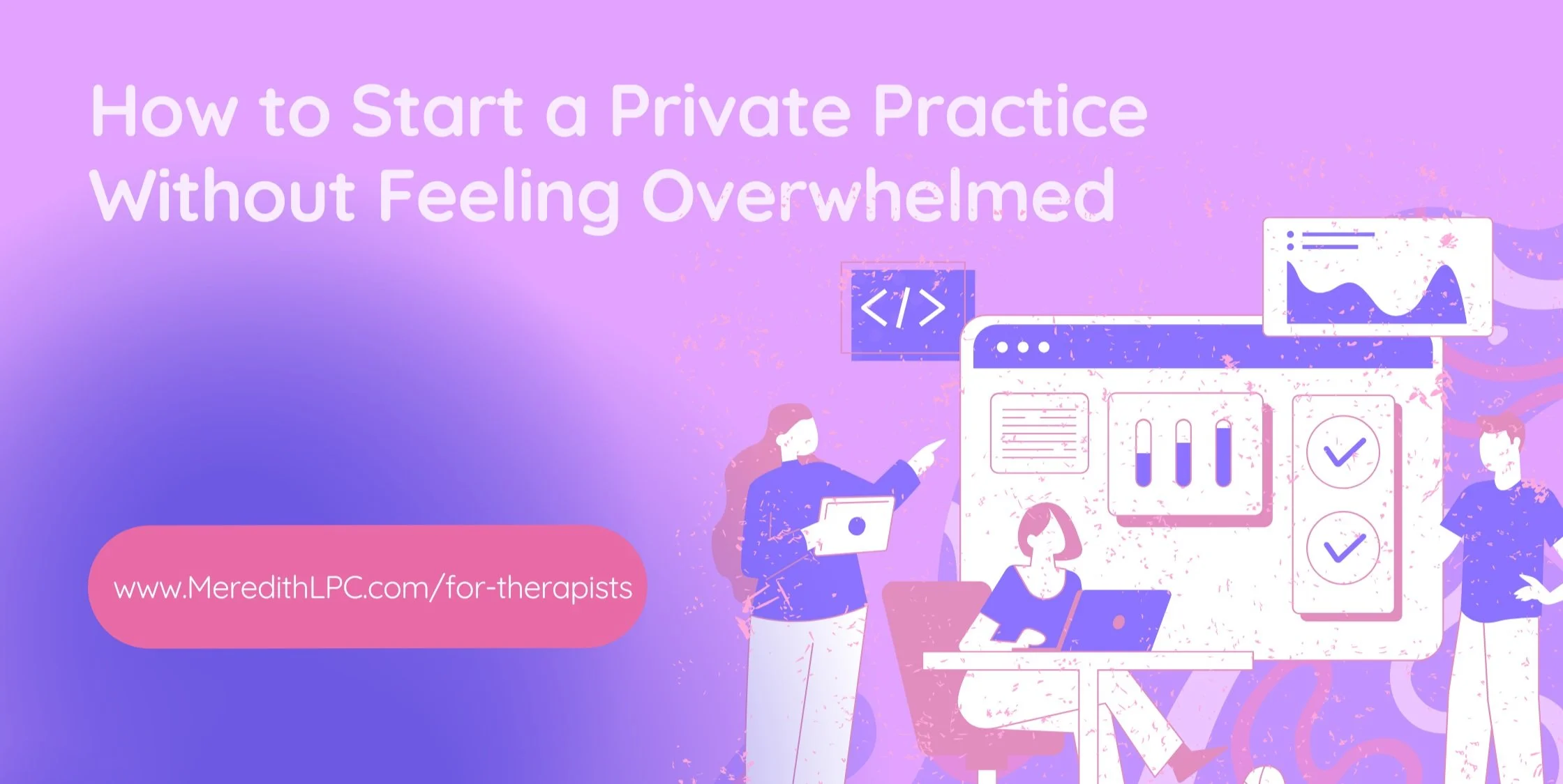 How to Start a Private Practice Without Feeling Overwhelmed