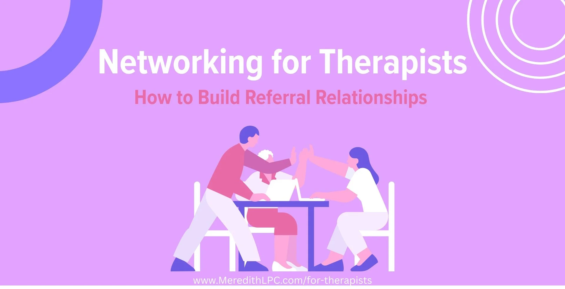 Networking for Therapists: How to Build Referral Relationships