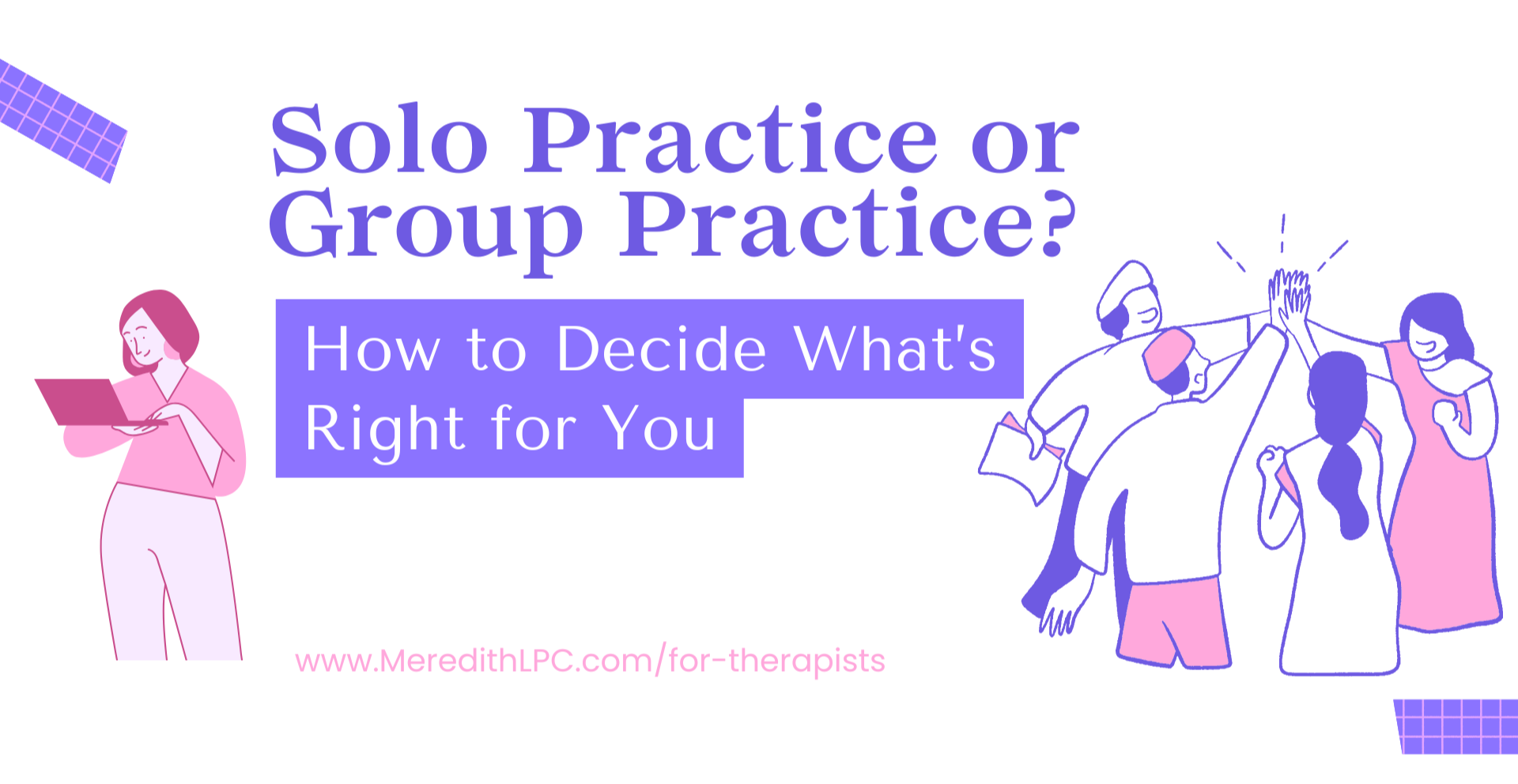 Solo Practice or Group Practice? How to Decide What’s Right for You