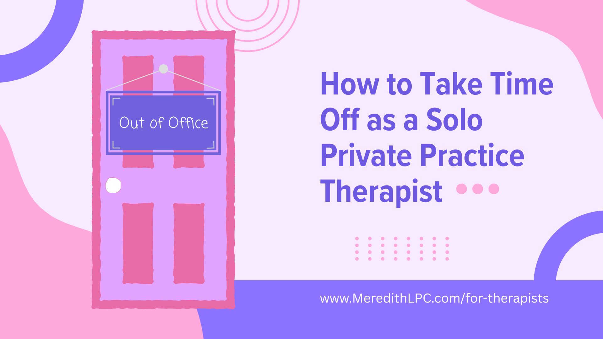 How to Take Time Off as a Solo Private Practice Therapist