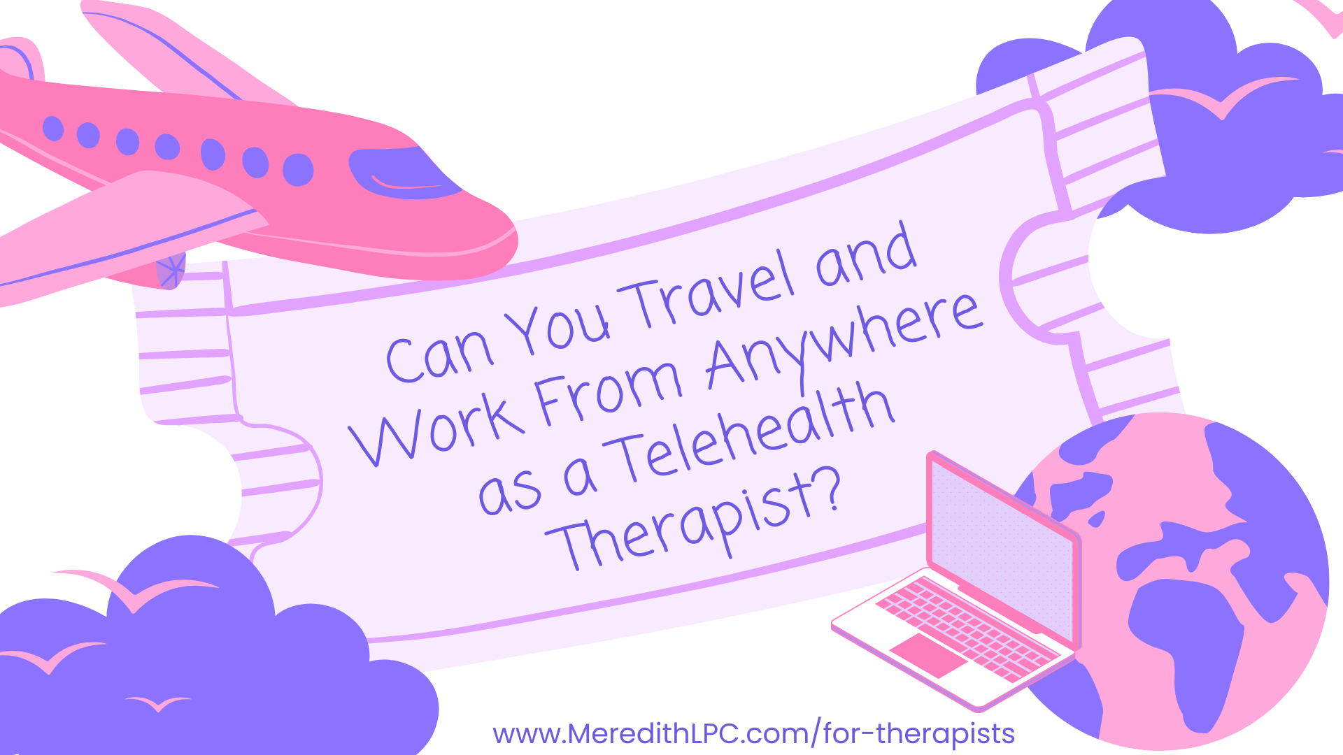 Can You Travel and Work From Anywhere as a Telehealth Therapist?