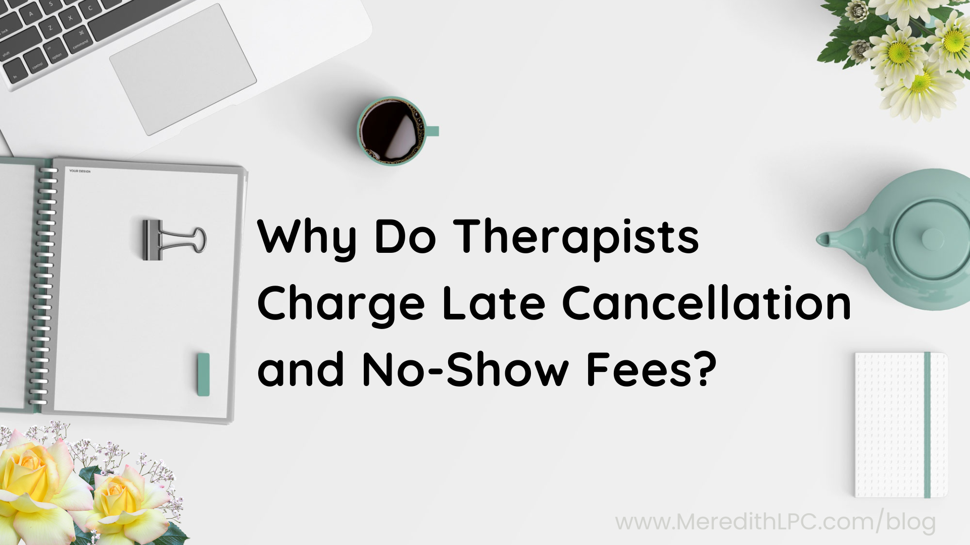 Why Do Therapists Charge Late Cancellation and No-Show Fees?