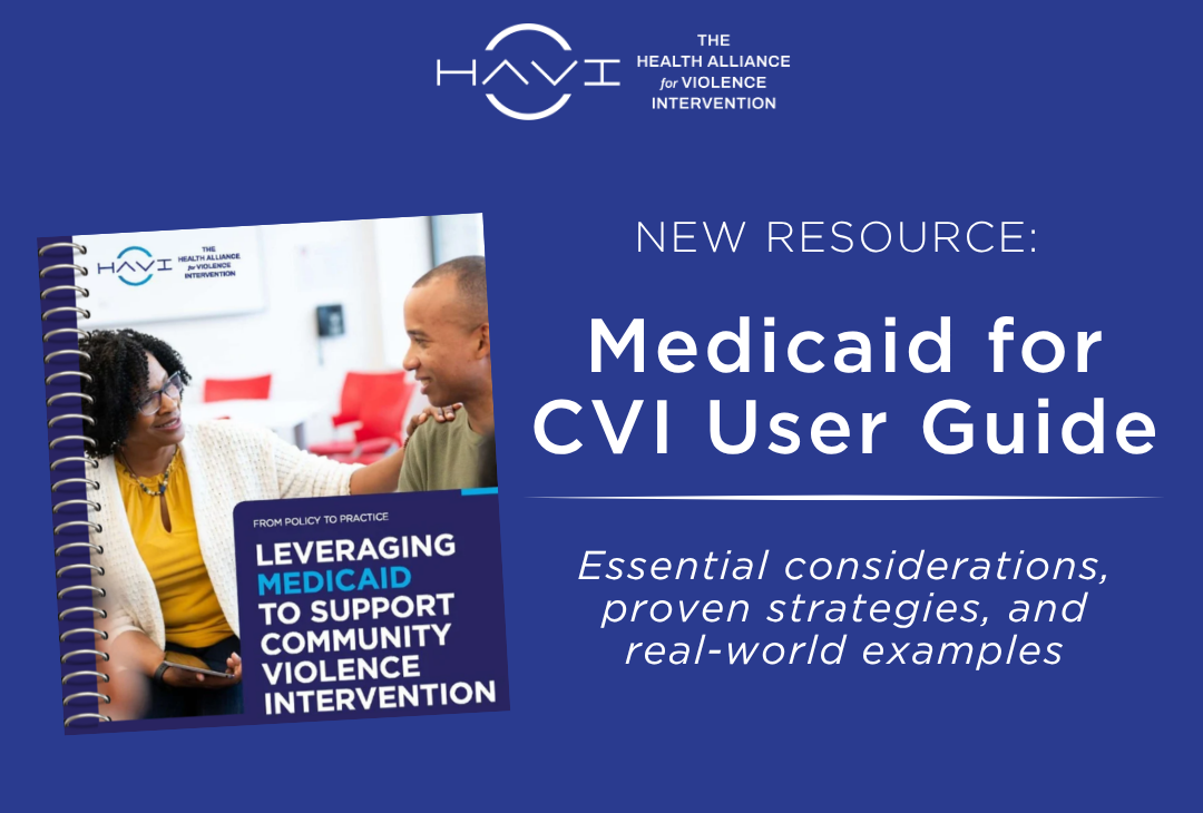 The HAVI Releases New Medicaid Guide to Help States Sustain and Expand Community Violence Intervention