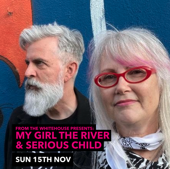 My Girl The River & Serious Child ...From The Whitehouse presents