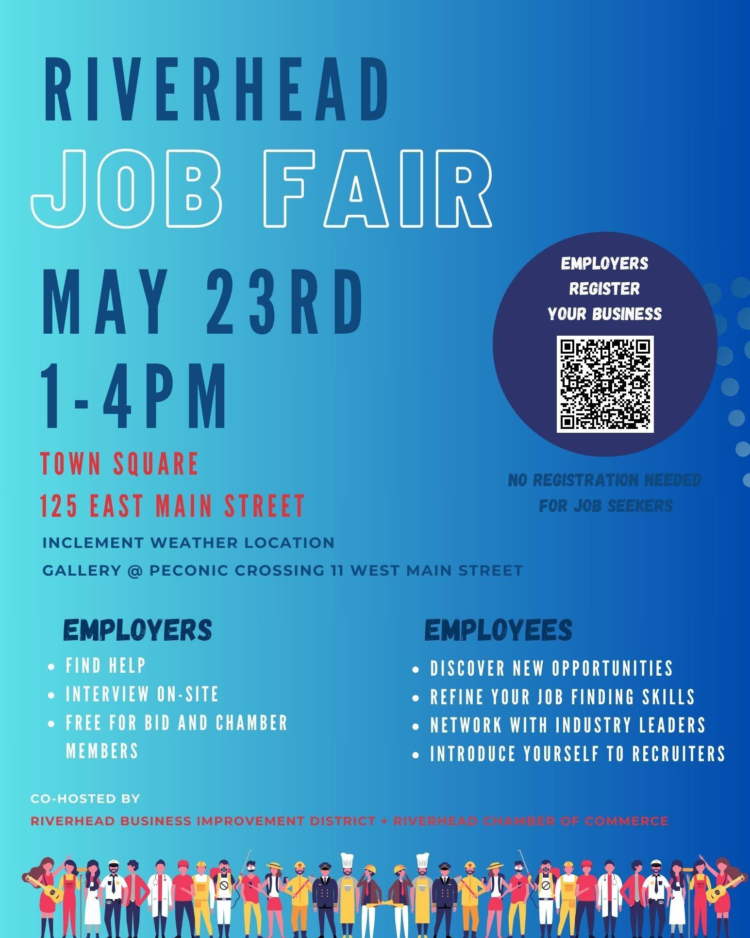 Riverhead Job Fair 
Thursday, May 23rd from 1-4pm
Located in Town Square 125 East Main Street
(rain location: gallery at Peconic Crossing 11 West Main Street)

Job Seekers
- Discover new opportunities
- Refine your job-finding skills
- Network with i