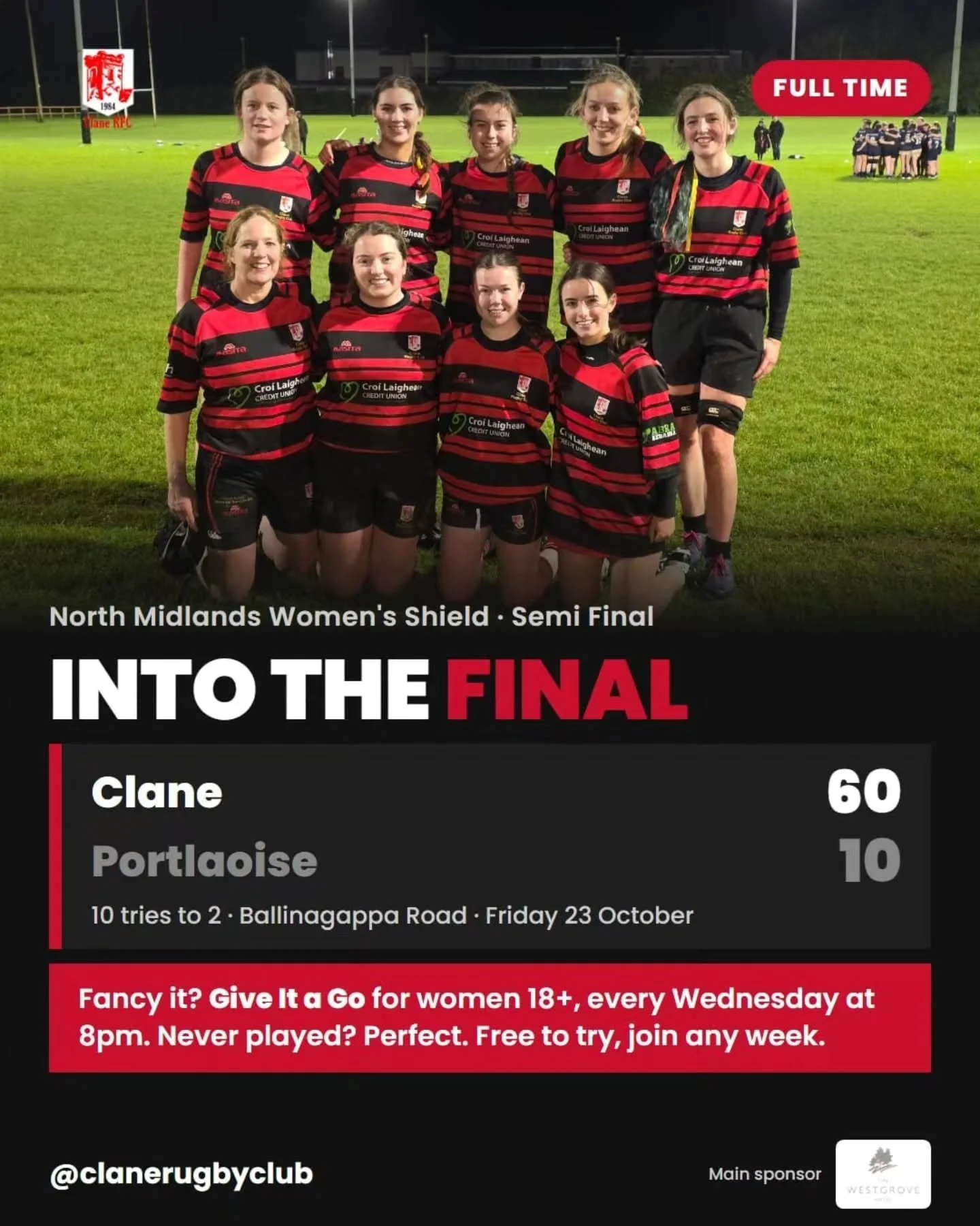 Into the final 🏉❤️🖤

Clane 60, Portlaoise 10 under the lights at Ballinagappa Road tonight. 

Ten tries to two in the North Midlands Women's Shield semi final.

Well done to everyone who played, and thanks to all who came down to support on a Frida