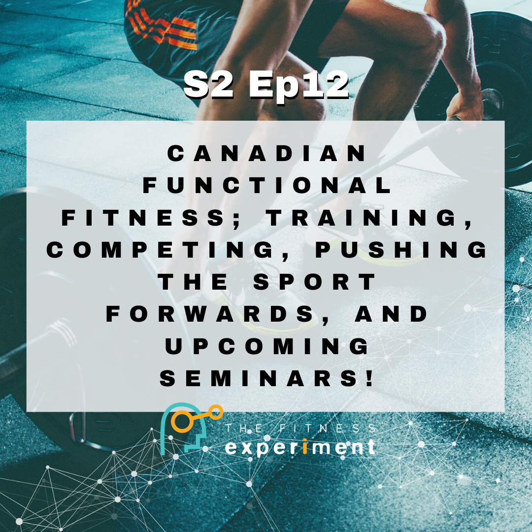 S.2 Ep. 12: Canadian Functional Fitness; Training, Competing, Pushing the Sport Forwards, and Upcoming Seminars!