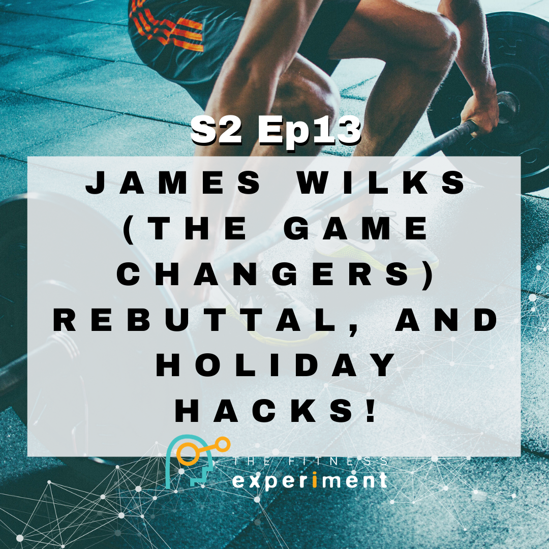 S.2 Ep. 13: James Wilks (The Game Changers) Rebuttal, and Holiday Hacks!
