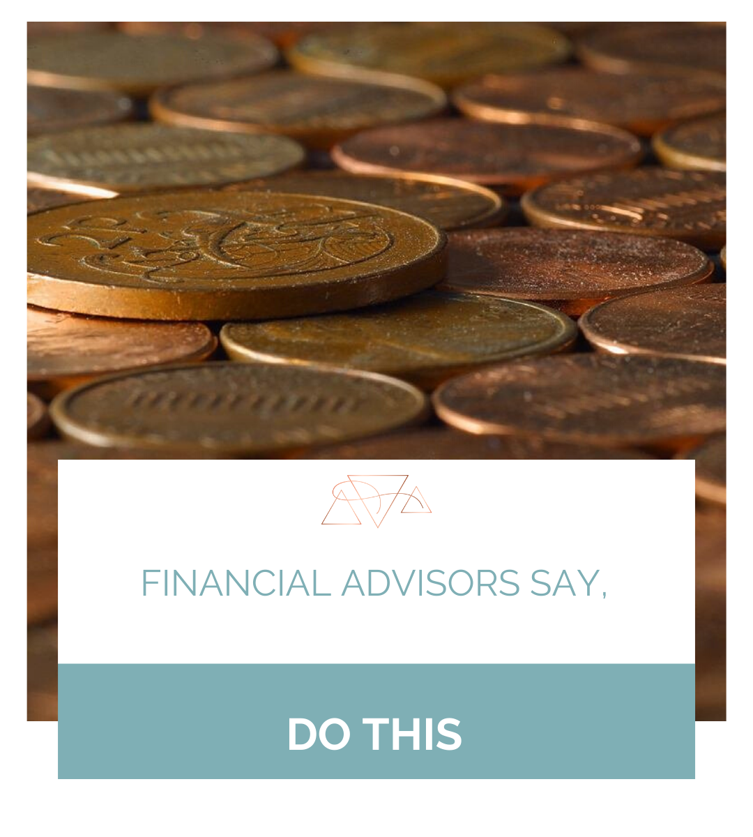 Financial Advisors Say, Do This