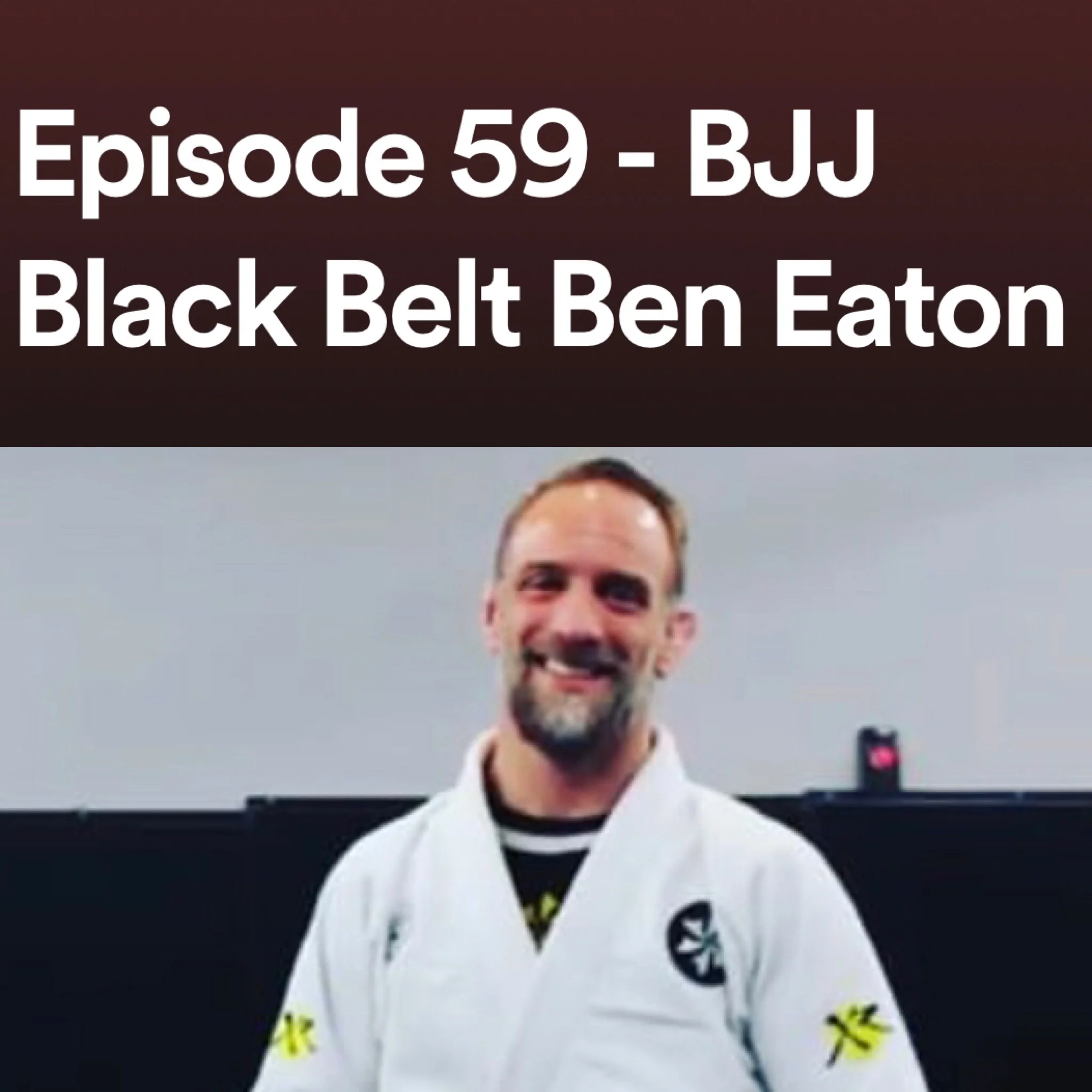 Episode 59 - BJJ Black Belt Ben Eaton