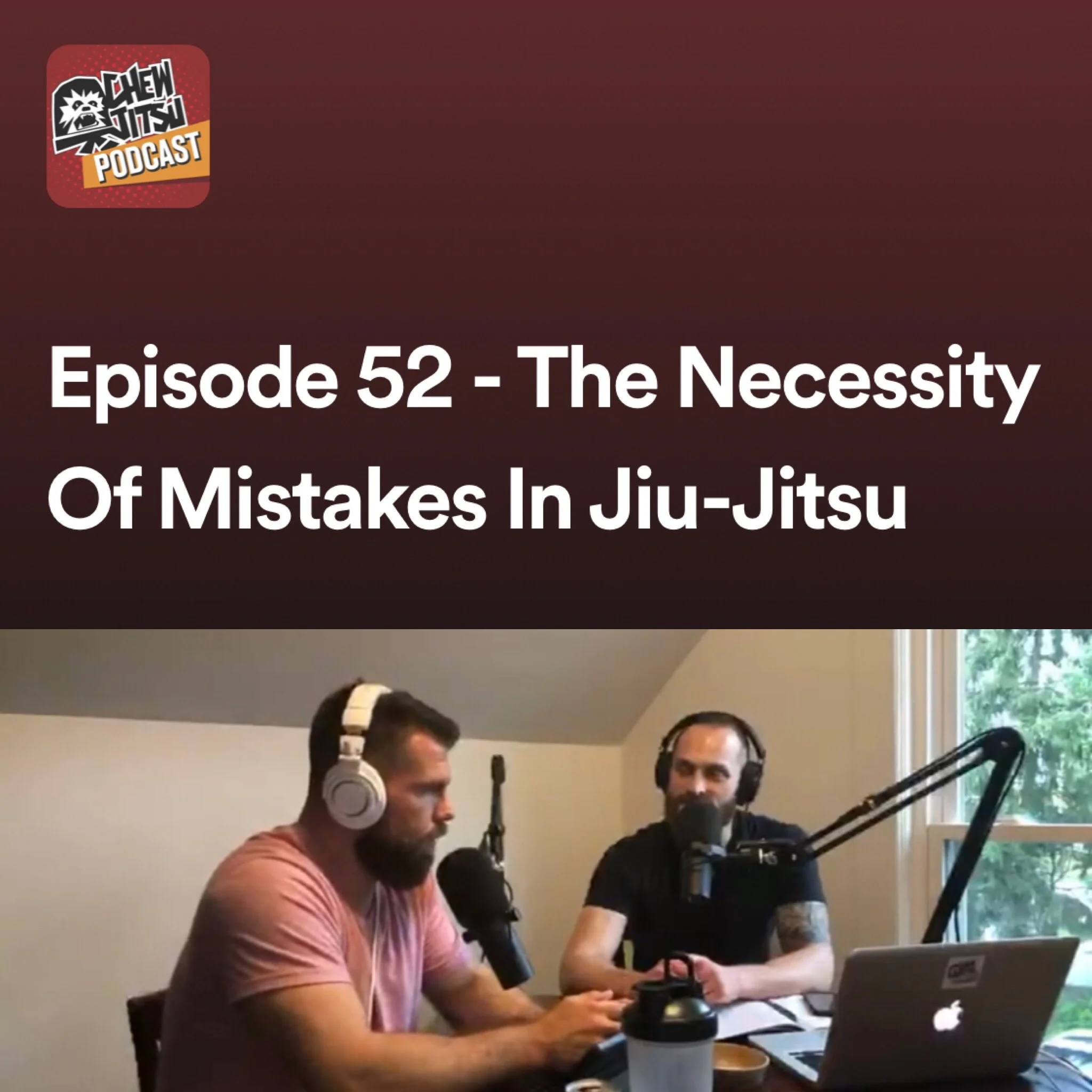 Episode 52 - The Necessity Of Mistakes In Jiu-Jitsu