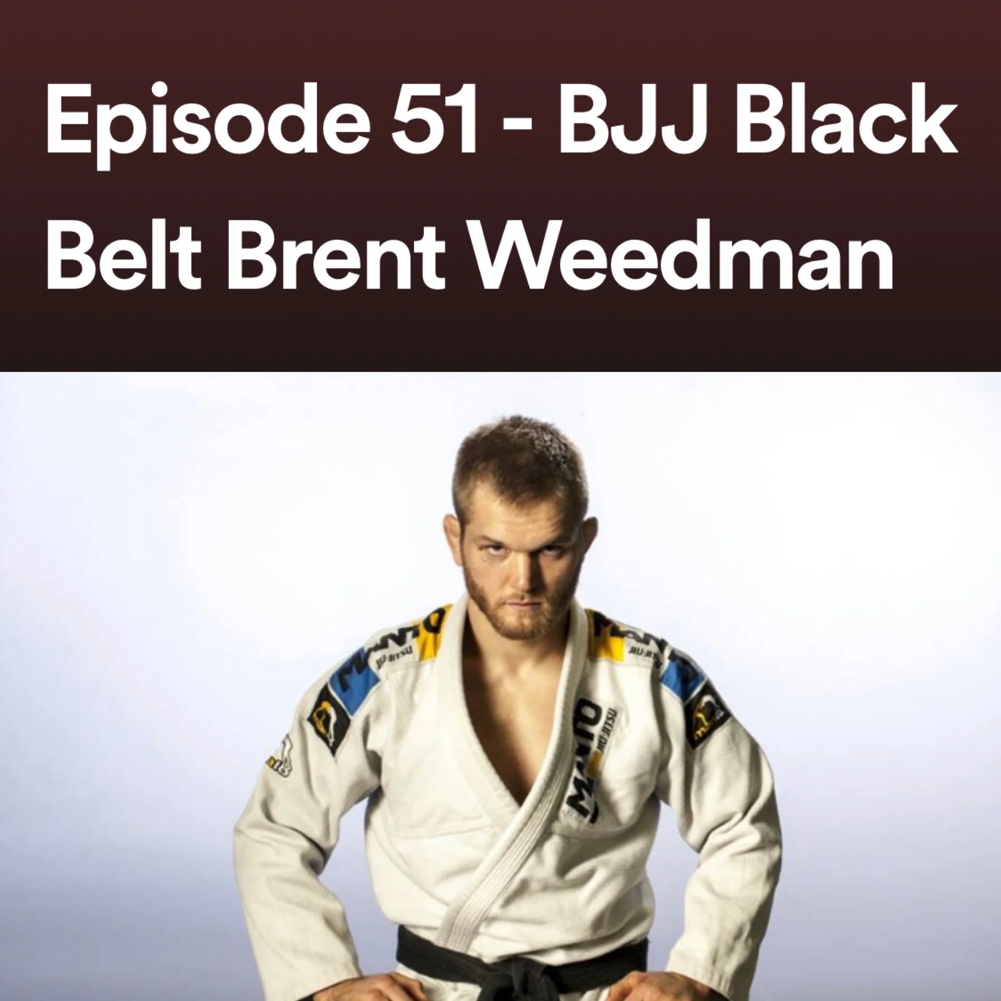 Episode 51 - BJJ Black Belt Brent Weedman