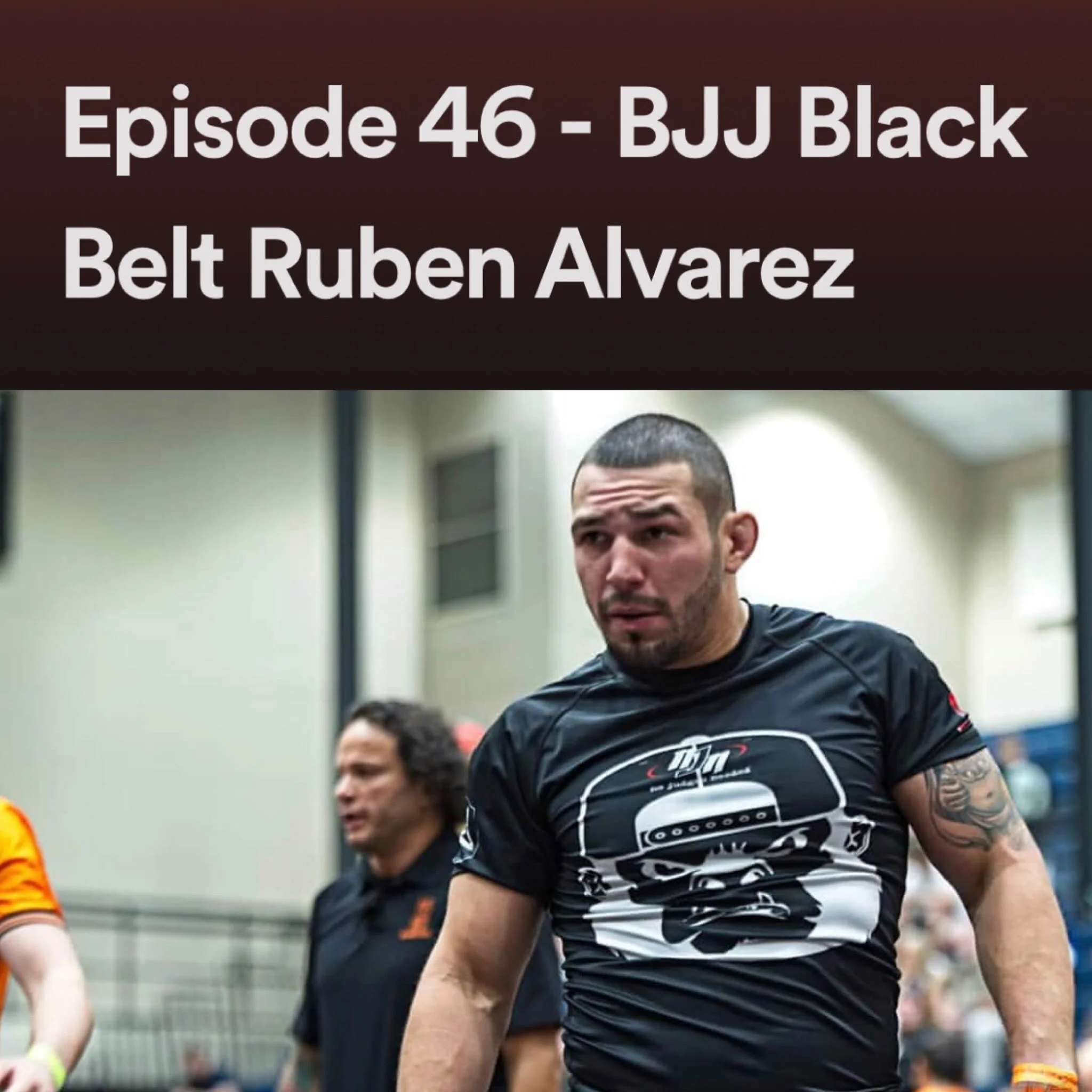 Episode 46 - BJJ Black Belt Ruben Alvarez