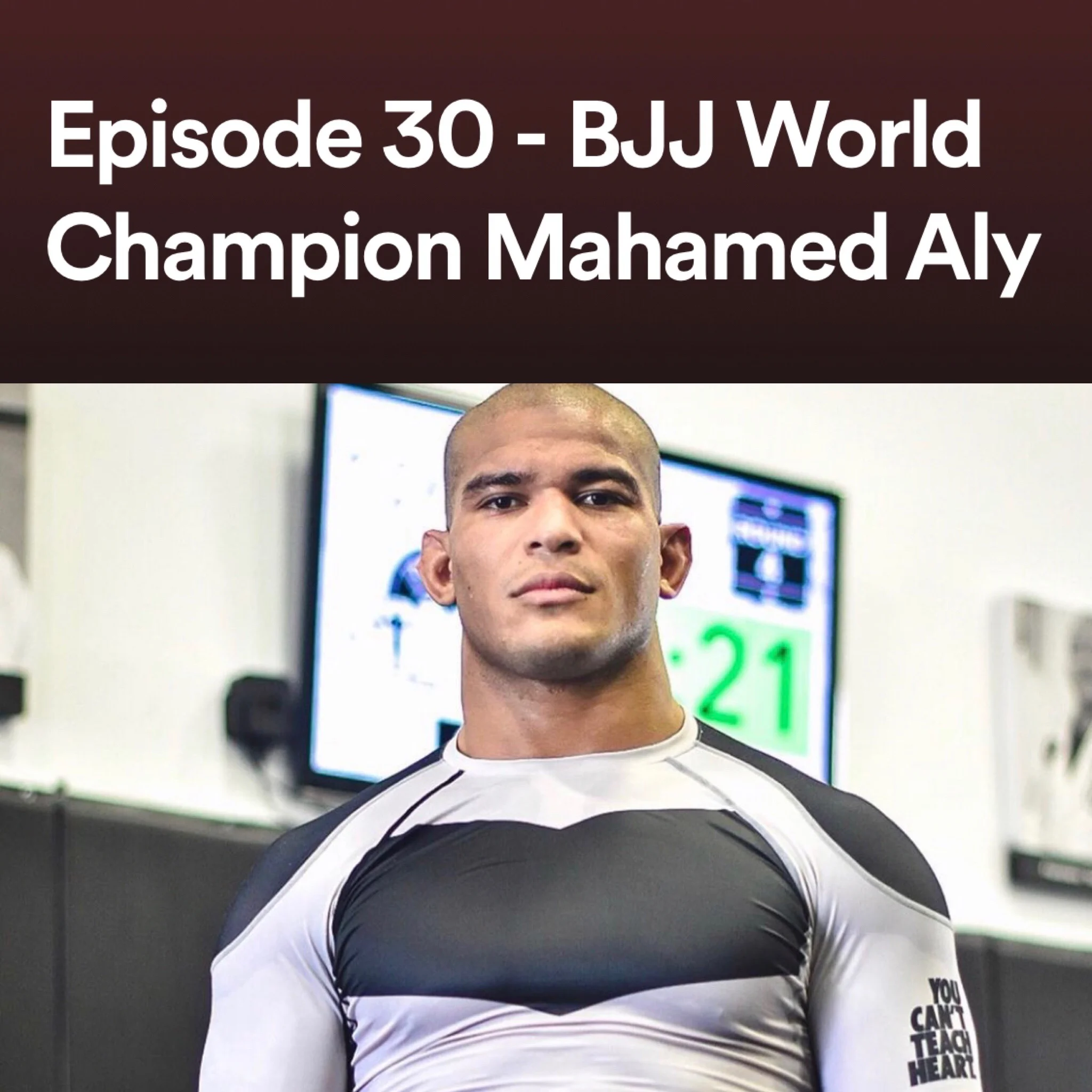 Episode 30 - BJJ World Champion Mahamed Aly