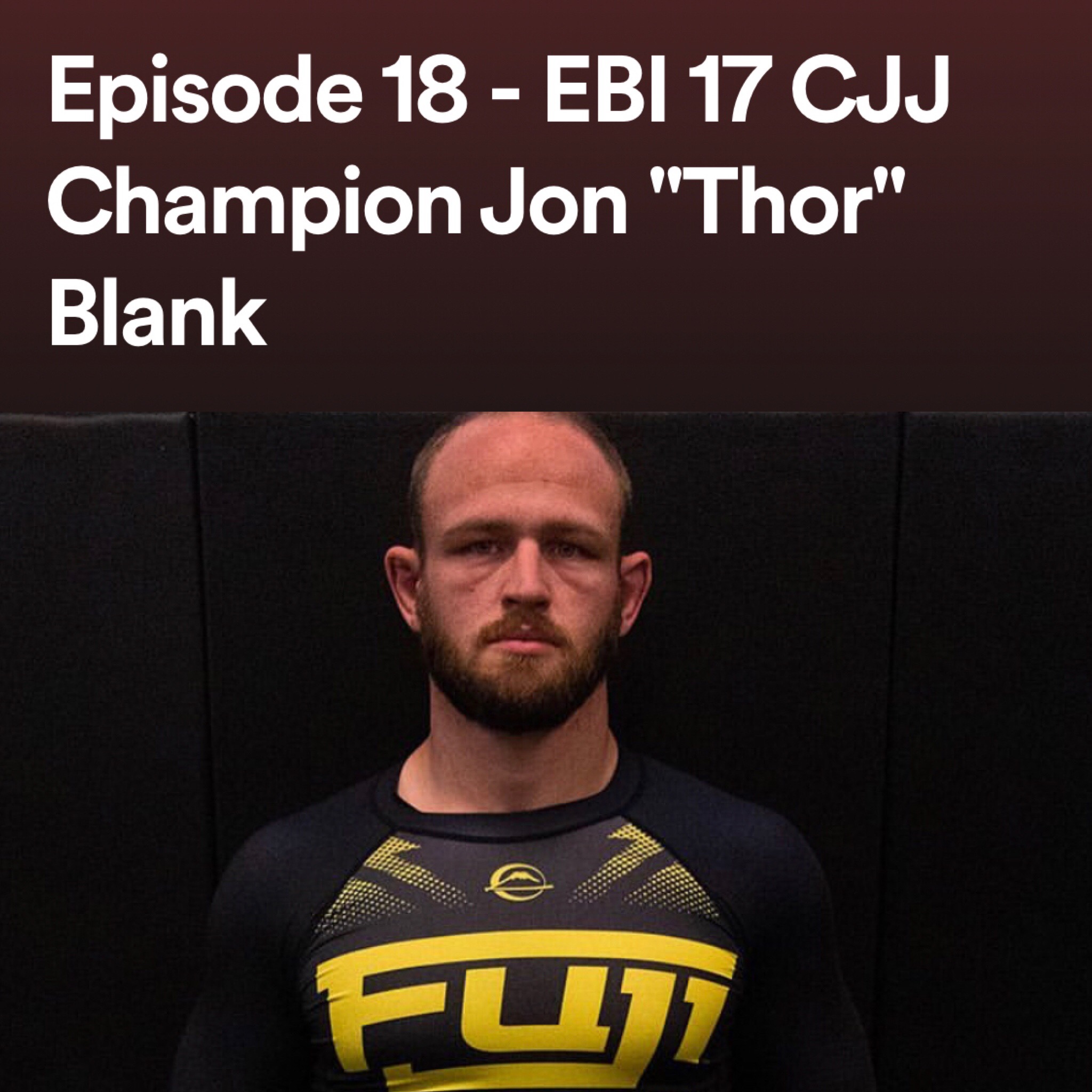 Episode 18 - EBI 17 CJJ Champion Jon "Thor" Blank