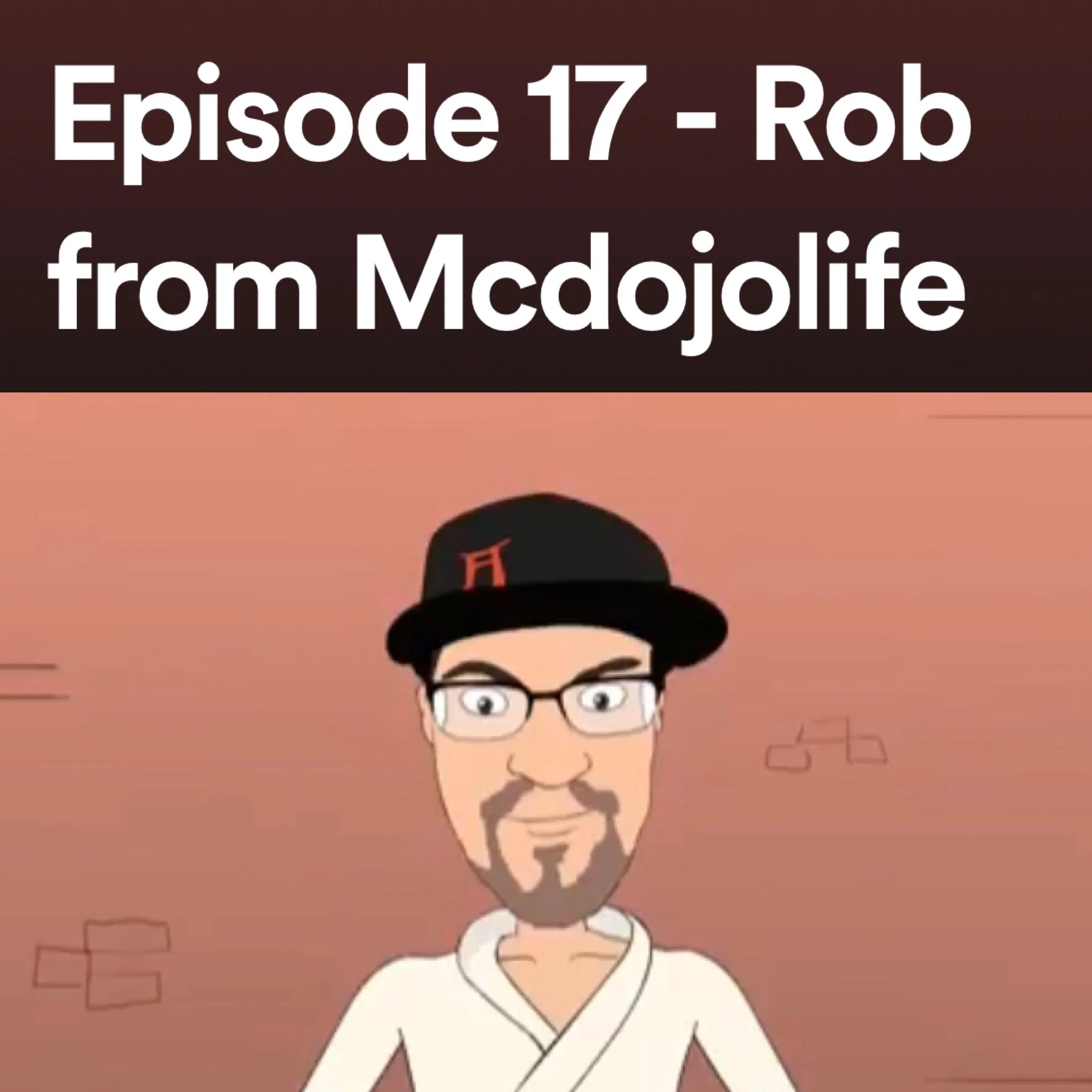 Episode 17 - Rob from Mcdojolife