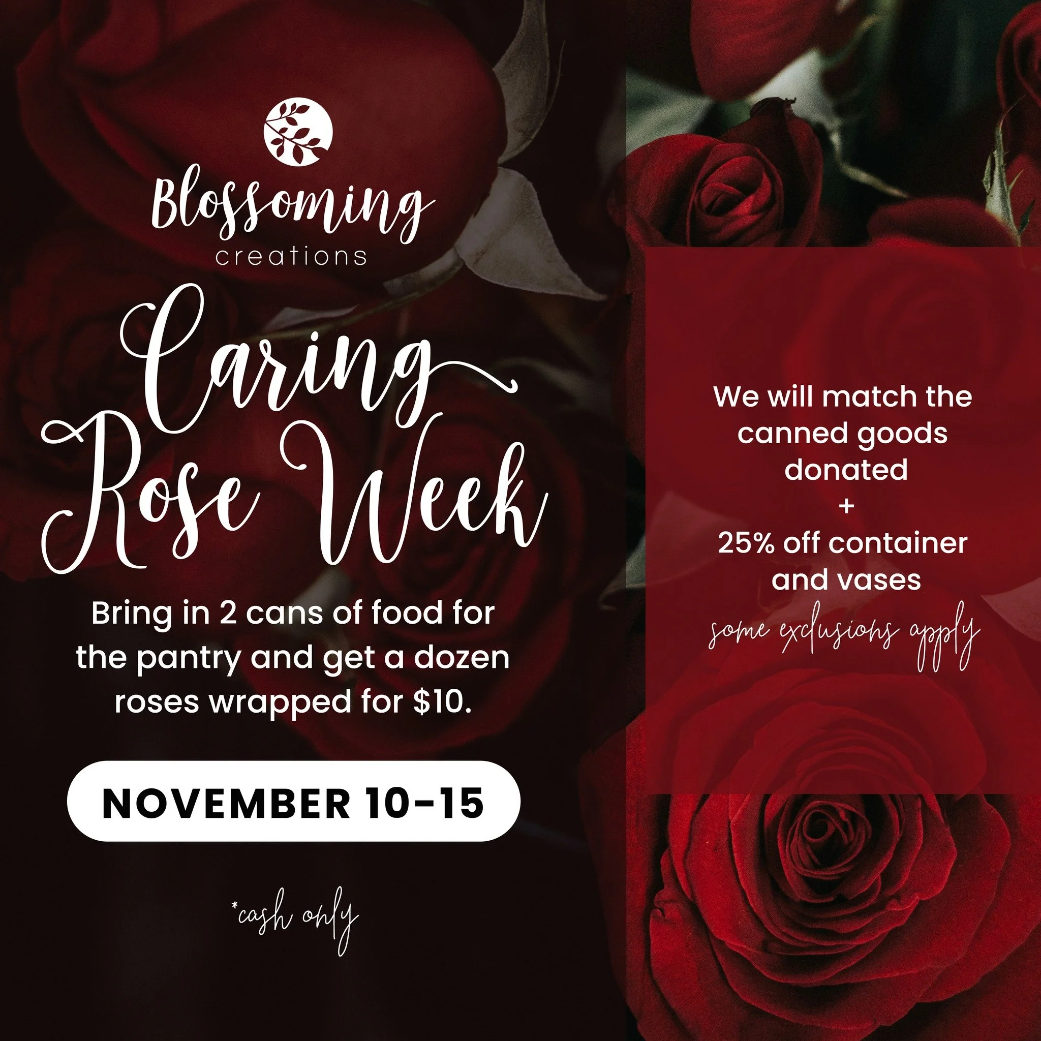 Caring Rose Week starts November 10th! 
2 cans of food for the local pantry + $10.00 cash = 1 Dozen of Roses wrapped.
Blossoming Creations will match the donated can goods!!
See you then. 💐