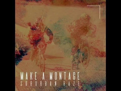 Make a Montage "Suburban Haze"