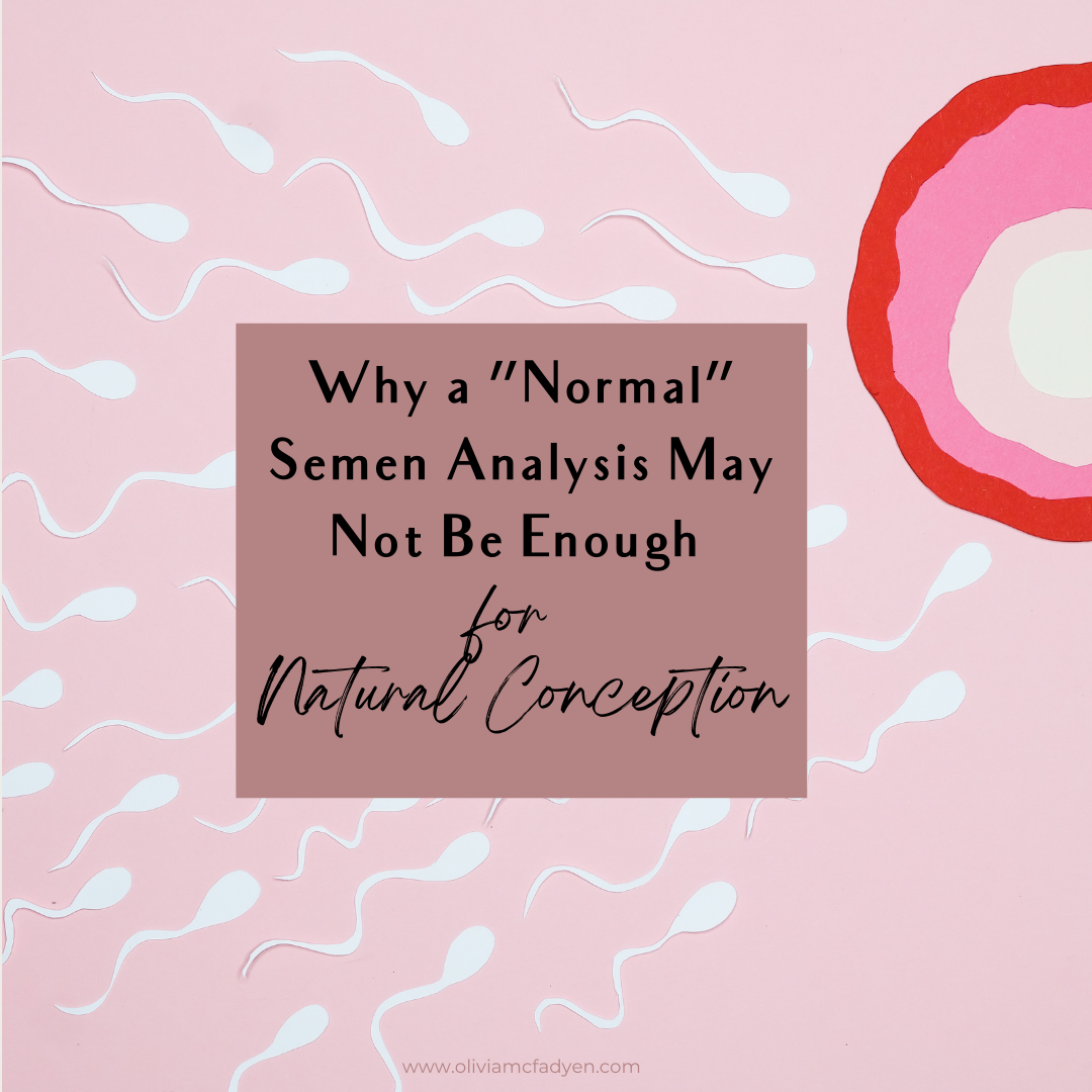 Why a “Normal” Semen Analysis May Not Be Enough for Natural Conception