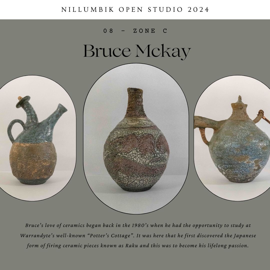 Bruce Mckay - 08 Zone C  Ceramics 

Bruce&rsquo;s love of ceramics began back in the 1980&rsquo;s when he had the opportunity to study at Warrandyte&rsquo;s well-known &ldquo;Potter&rsquo;s Cottage&rdquo;. It was here that he first discovered the Jap