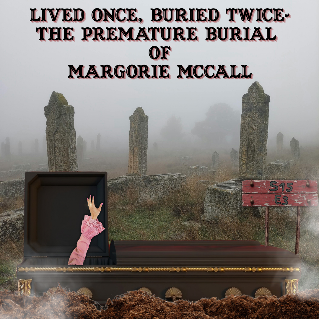 Tea with Miranda - Lived Once, Buried Twice, The Premature Burial of Margorie McCall