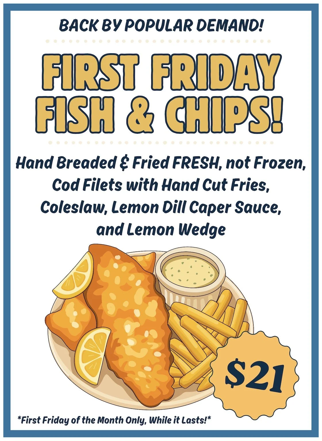 First Friday Fish & Chips $21 First Friday of the Month Only while it lasts.