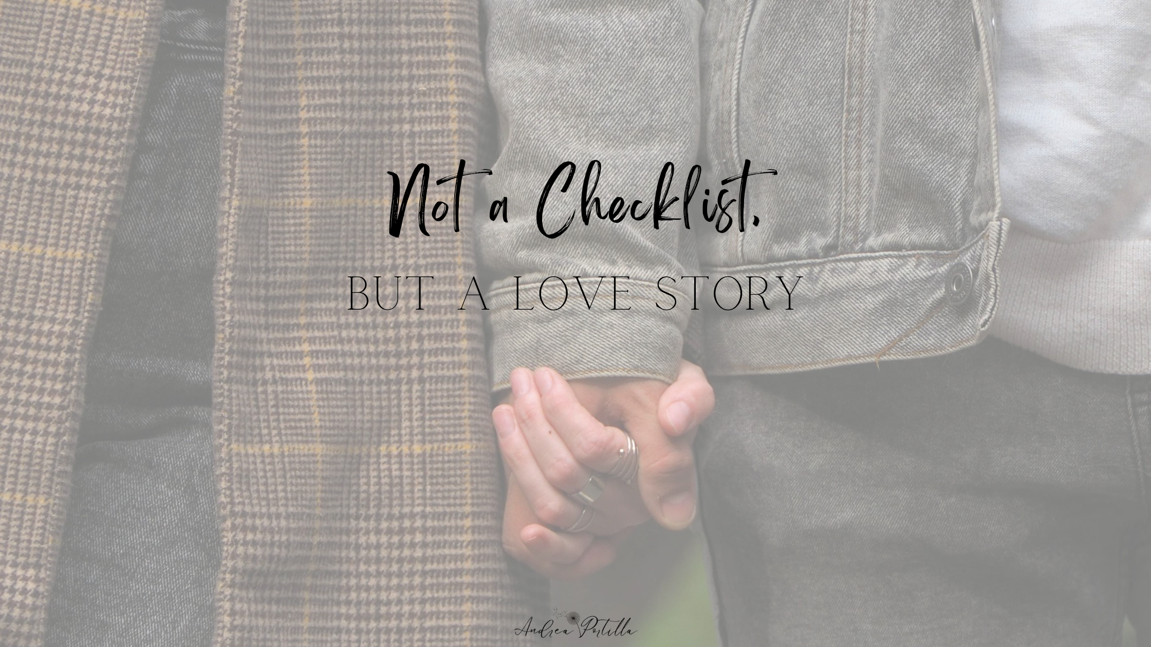 Not a Checklist, but a Love Story 