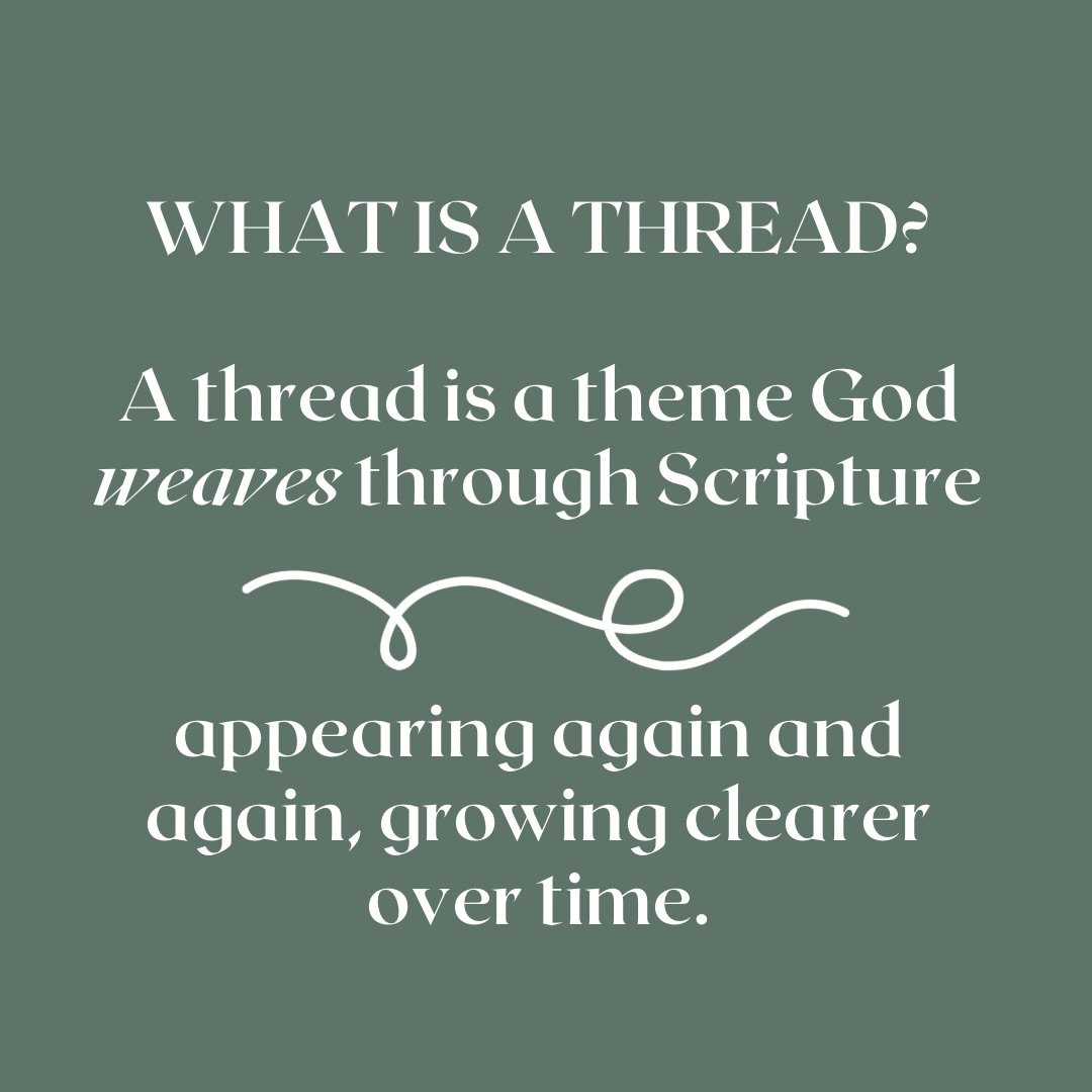 The Bible isn&rsquo;t a collection of disconnected verses&mdash;it&rsquo;s a woven story.

Threads help us slow down and notice the themes God repeats on purpose. When Scripture interprets Scripture, we begin to see not just what God says, but who He
