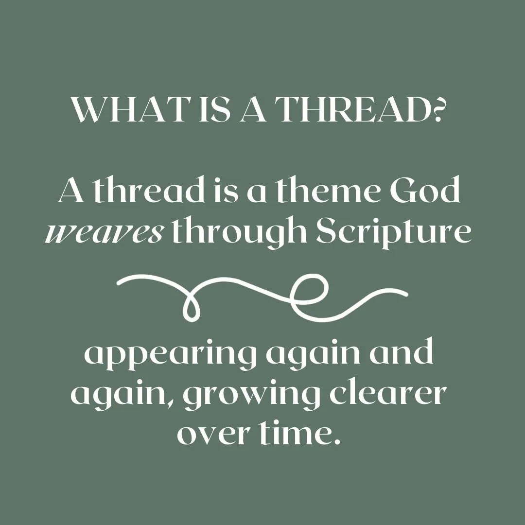 The Bible isn&rsquo;t a collection of disconnected verses&mdash;it&rsquo;s a woven story.

Threads help us slow down and notice the themes God repeats on purpose. When Scripture interprets Scripture, we begin to see not just what God says, but who He