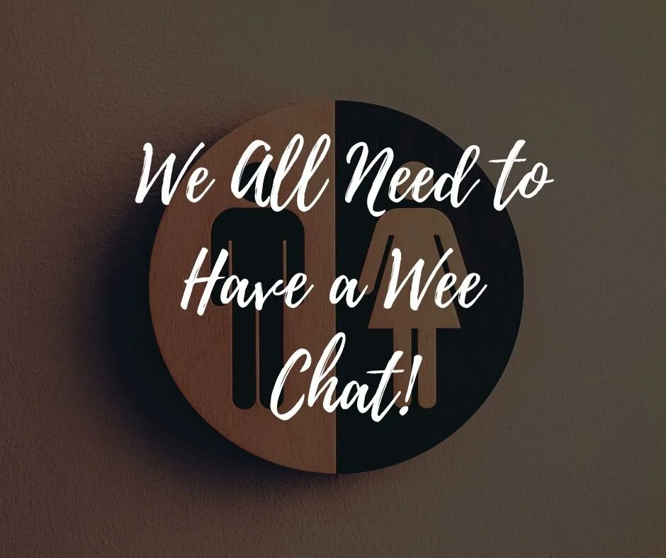 We All Need to Have a Wee Chat!