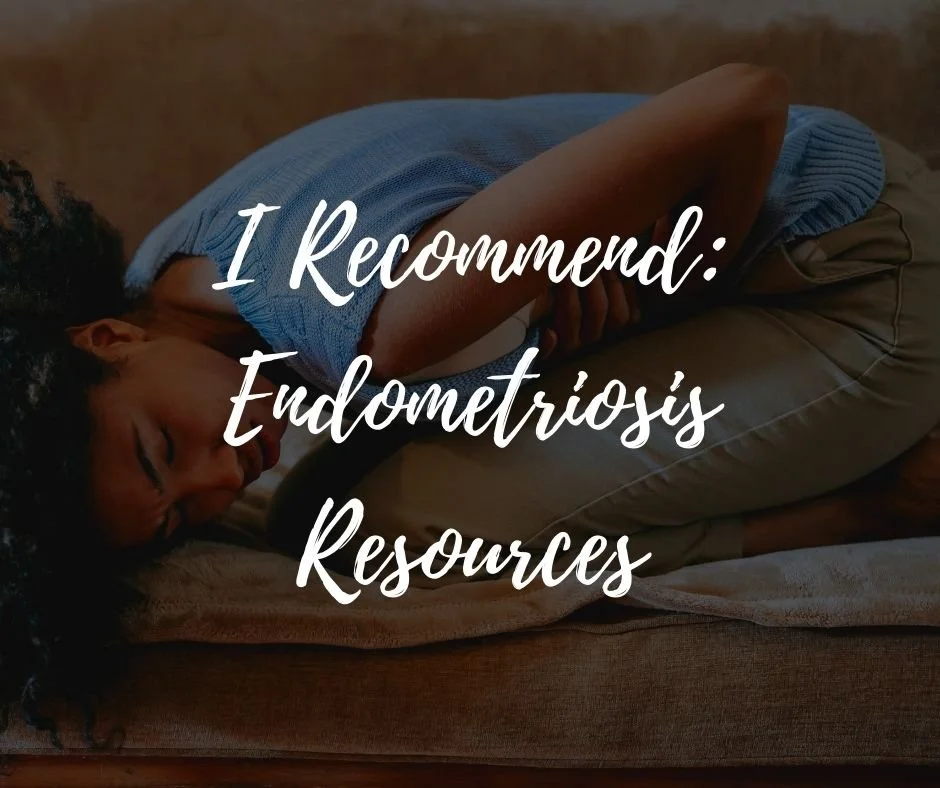 I Recommend: Endometriosis Resources