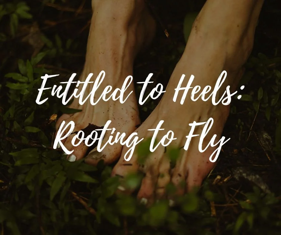 Entitled to Heels: Rooting to Fly