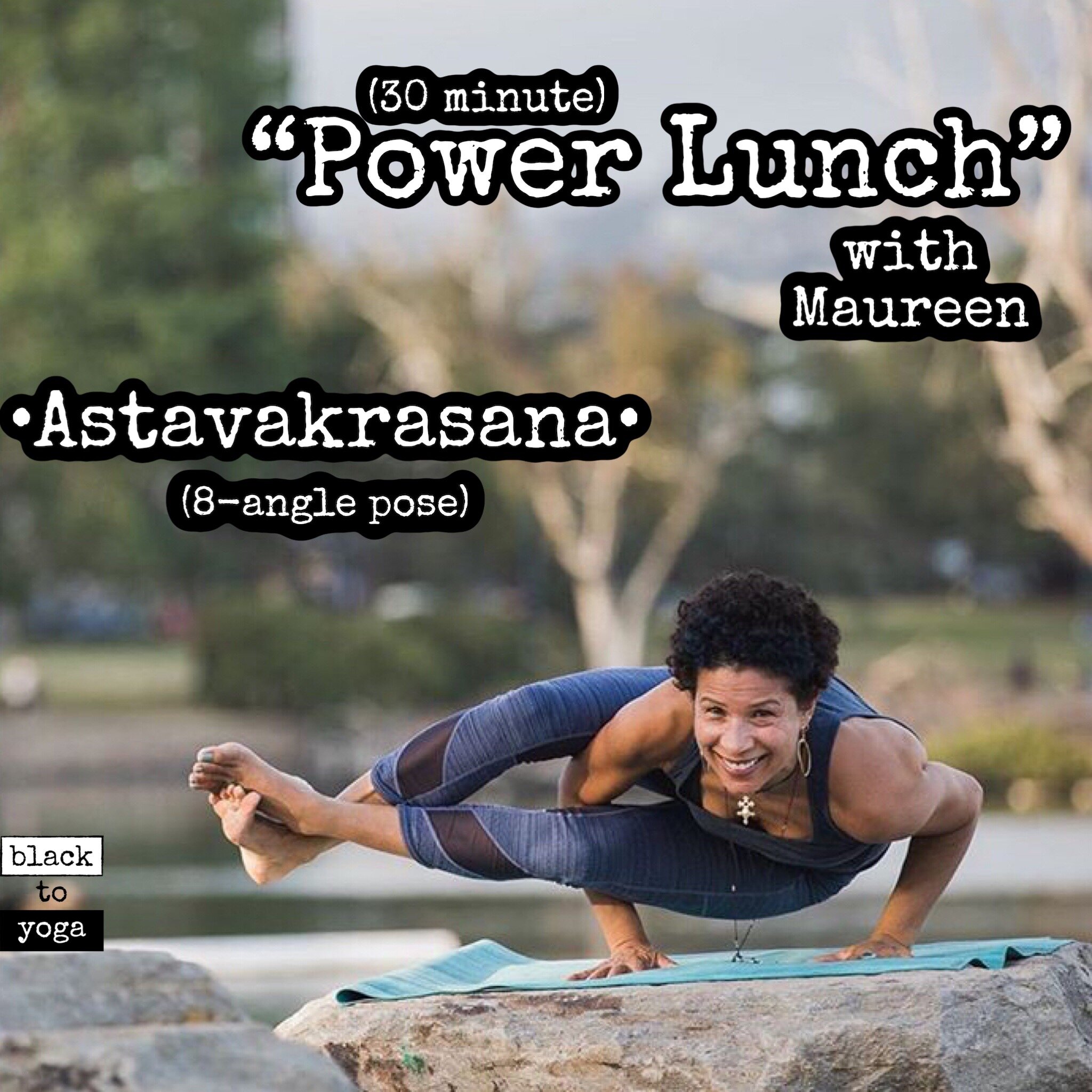 Power Lunch: Astavakrasana w/ Maureen -30 minutes
