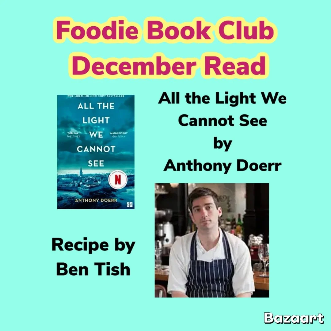 All the Light We Cannot See, by Anthony Doerr &amp; Recipe Gifted by Ben Tish