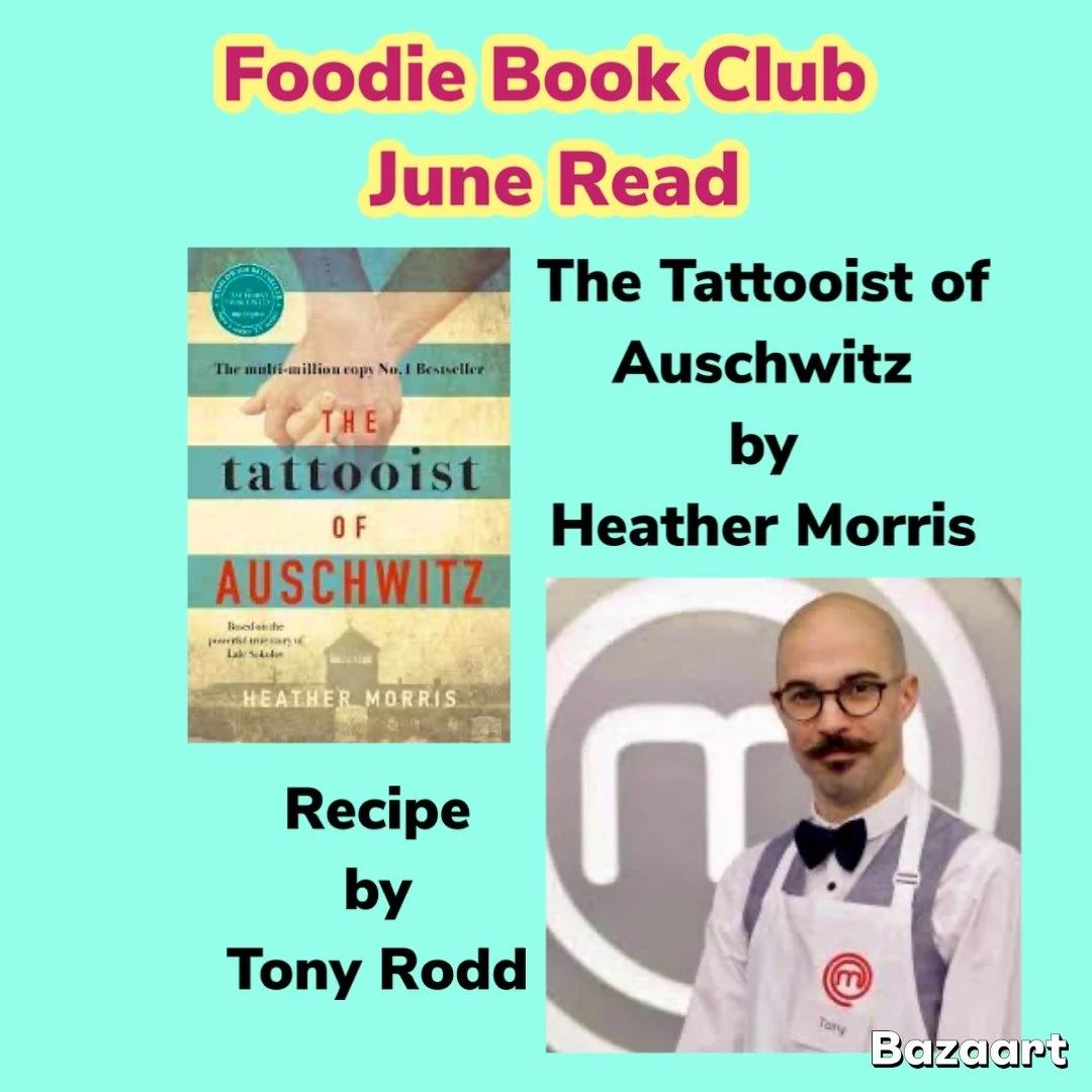 The Tattooist of Auschwitz by Heather Morris, with Recipe by Chef Tony Rodd.