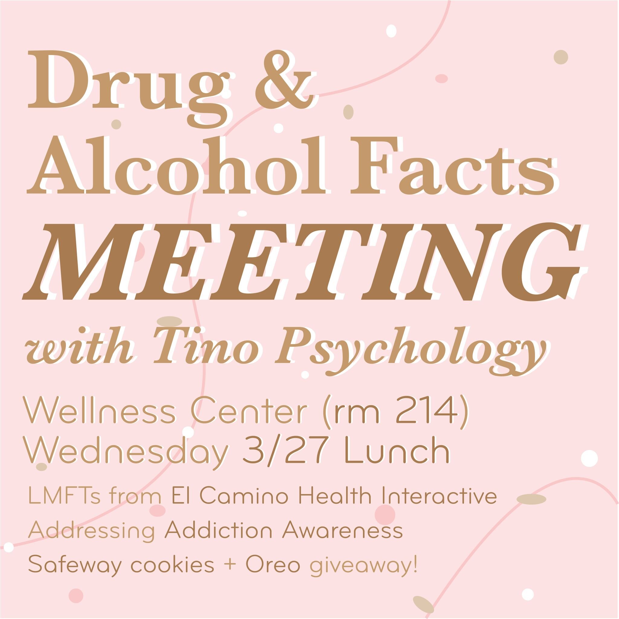 Hey Tino! On Wednesday, March 27th during lunch, come to the Wellness Center (room 214) for a Tino Psychology collaboration meeting on Drug and Alcohol facts. We will be addressing facts of addiction and introducing resources and education for those 