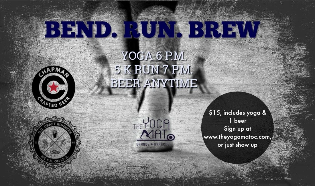 Hosted by OC Craft Runners & The Yoga Mat October 28th 6pm Yoga & 7pm Run at Chapman Crafted Brewery MOST LAST Mondays of the month come bend your body into funky positions and then get weird while drinking a refreshing beer. Beer can be consumed before, during, or after class. Check in at Chapman Craft Brew at 5:30pm for an ALL LEVELS yoga class from 6-7pm, followed by an optional 5k run/walk/crawl around Old Towne Orange with the OC Craft Runners and loop back to the brewery for some well deserved BEER. $15 will get you a one hour class and 1 beer. DRINK, DRINK, DRINK!!! Stretch, stretch, stretch!