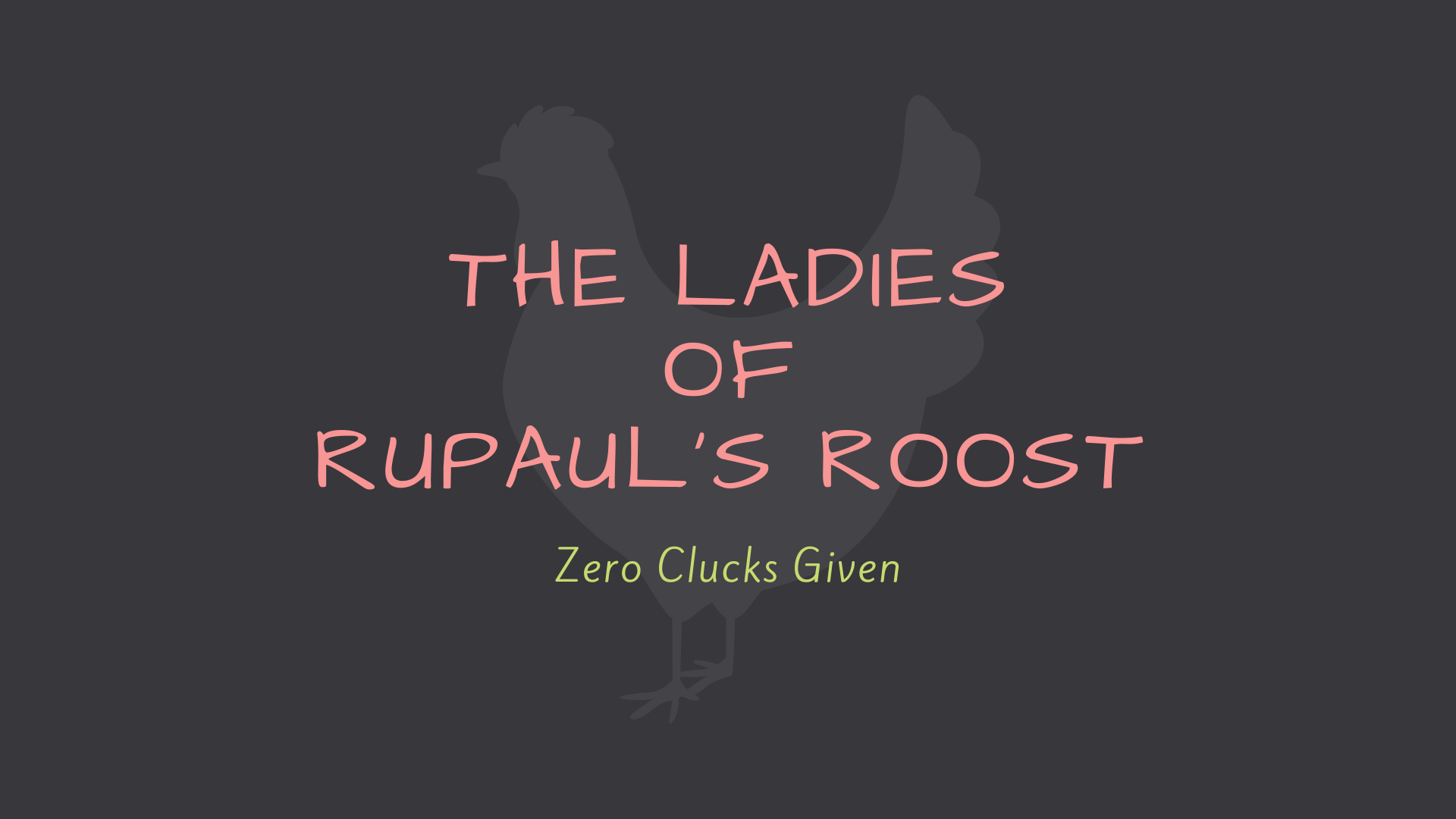 Meet the ladies of RuPaul's Roost, Zero Clucks Given