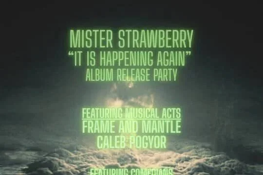 Mister Strawberry (Album Release Show) w/ Frame and Mantle + Caleb Pogyor
