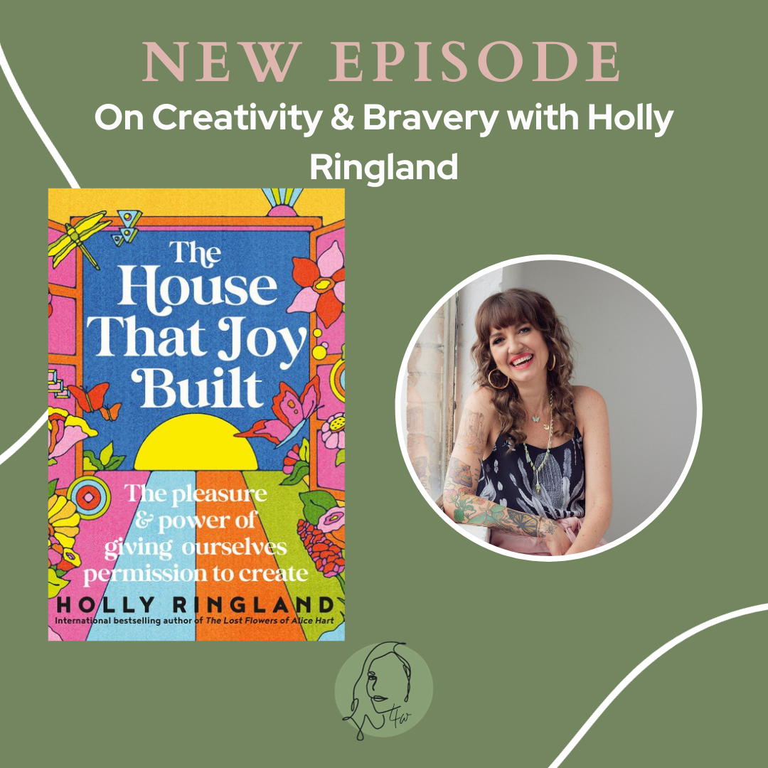 The House that Joy Built: On Creativity and Bravery with Holly Ringland