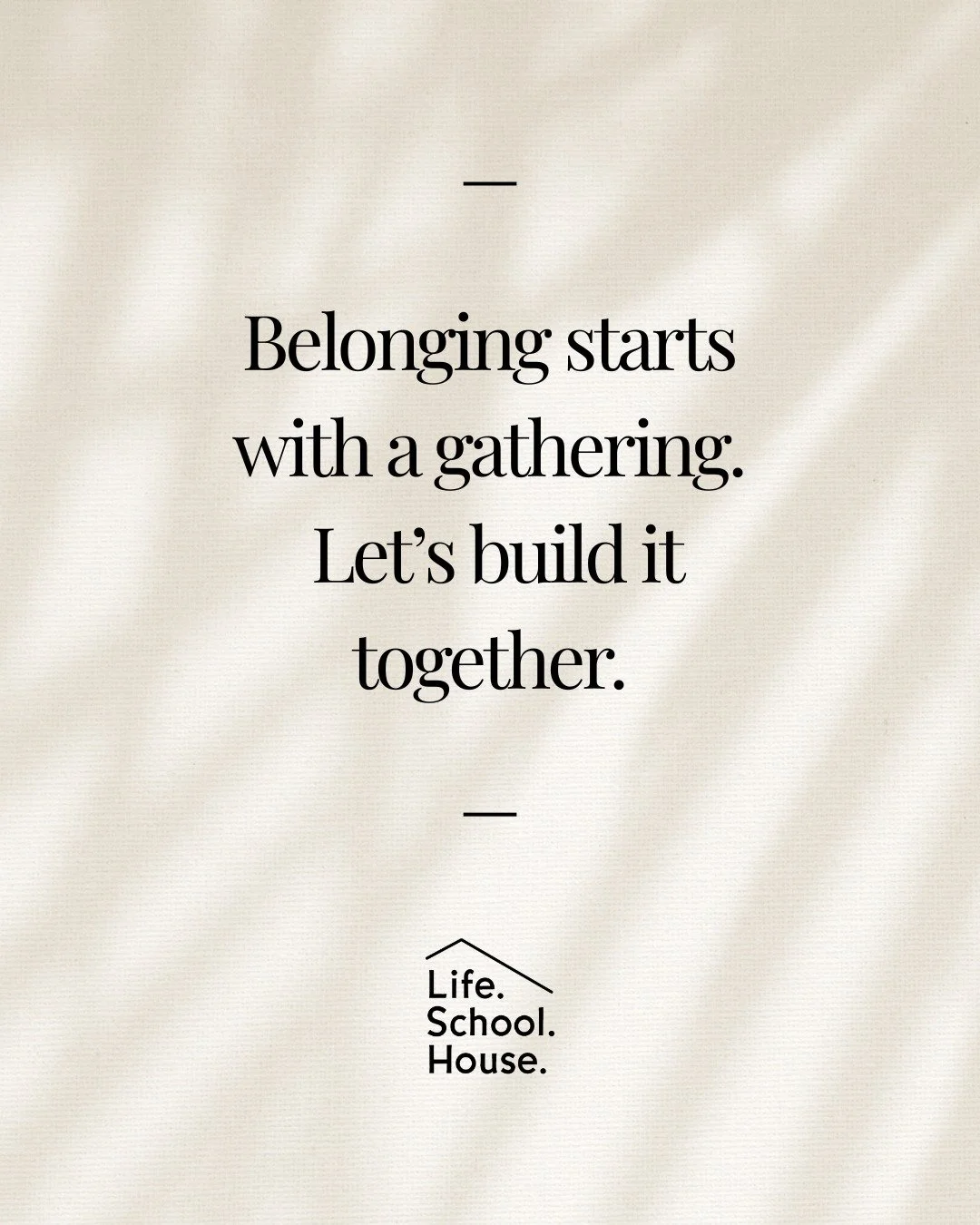 At LifeSchoolHouse, gathering isn&rsquo;t just about learning a skill &mdash; it&rsquo;s about reconnecting with each other, creating shared experiences, and remembering what it feels like to belong.

We work hard to create environments that feel saf