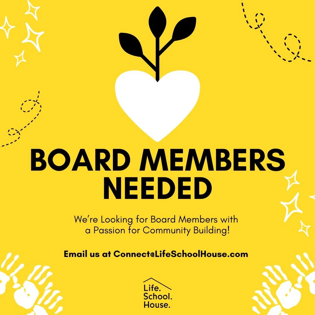 We&rsquo;re looking to welcome up to 2 new board members to LifeSchoolHouse

We&rsquo;re hoping to connect with people who care about community building, collaboration, and helping LifeSchoolHouse grow and thrive.

Our board helps hold the vision of 